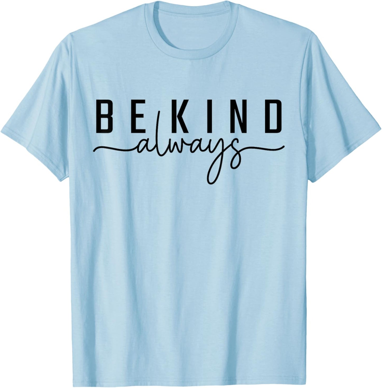 Be Kind Always Women Men Kids Letter Print Inspirational T-Shirt - T-Shirt | Light Blue
