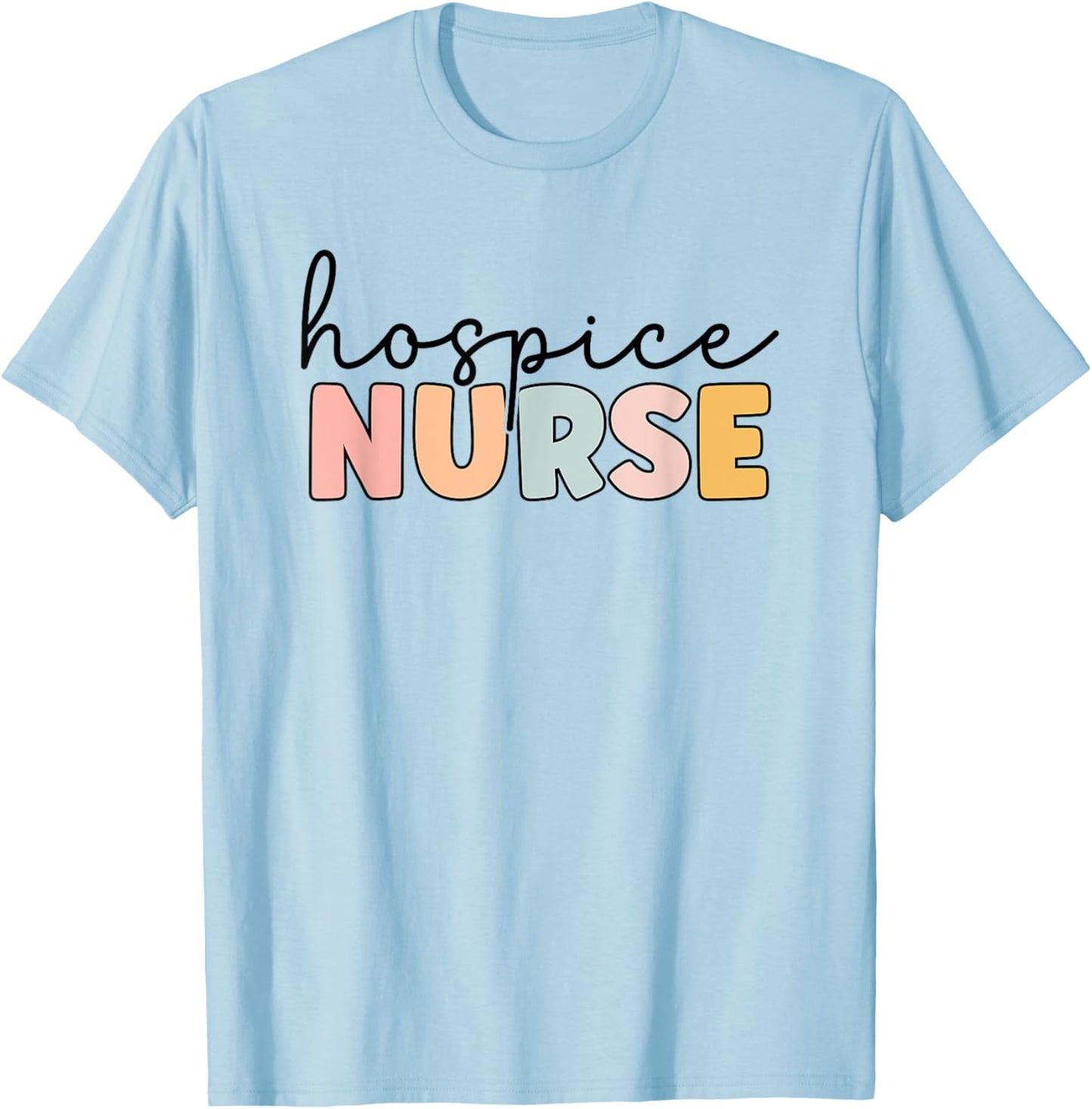 Hospice Nurse Hospice Nursing Nurse life T-Shirt - T-Shirt | Light Blue