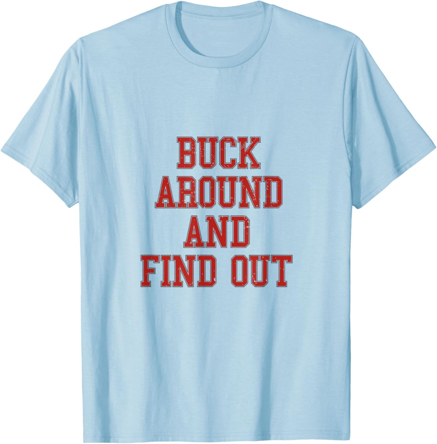 Buck Around And Find Out - Ohio Fan Merch T-Shirt - T-Shirt | Light Blue