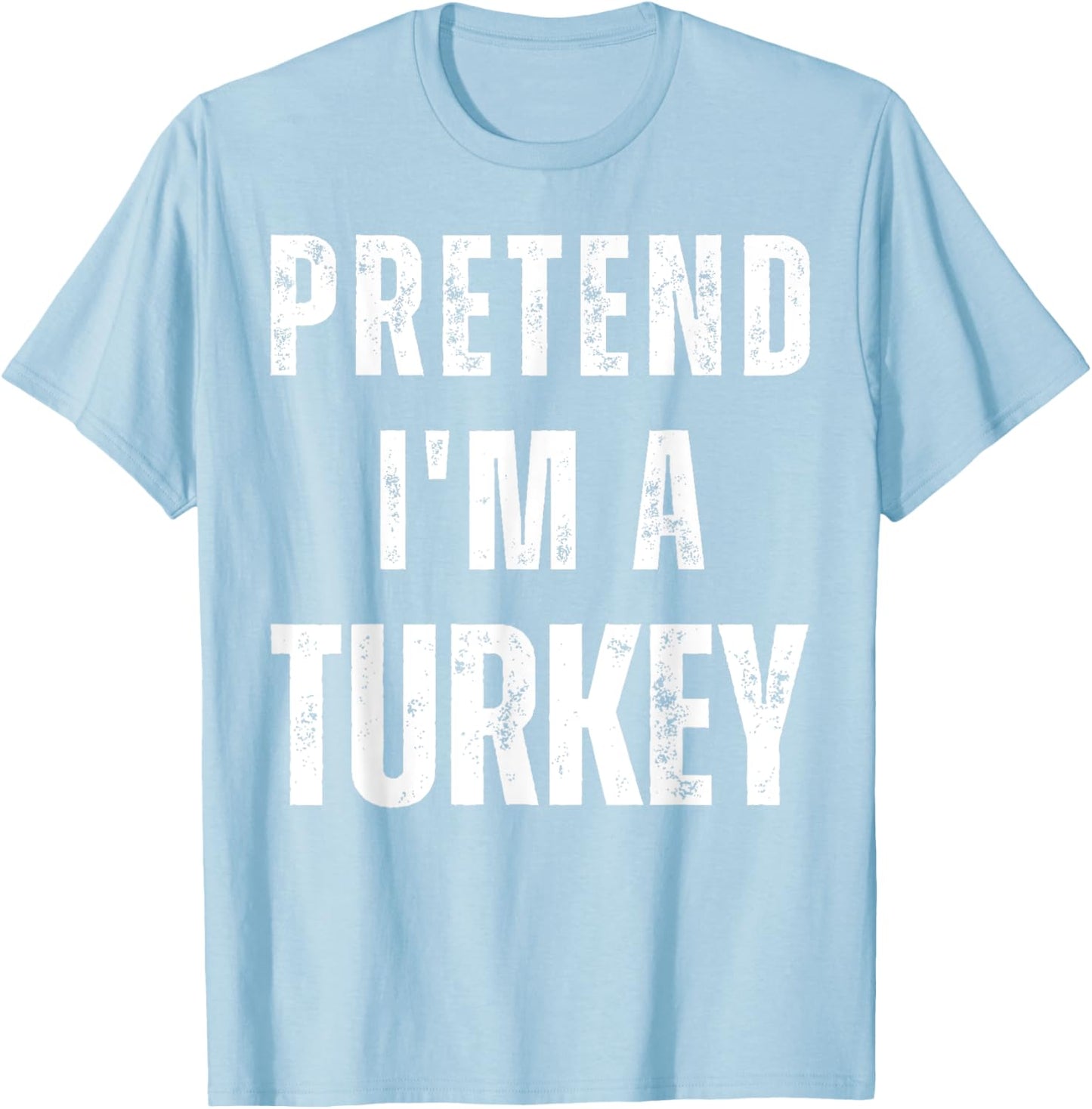 Pretend I'm a Turkey Matching Costume Funny Halloween T-Shirt - T-Shirt | Light Blue