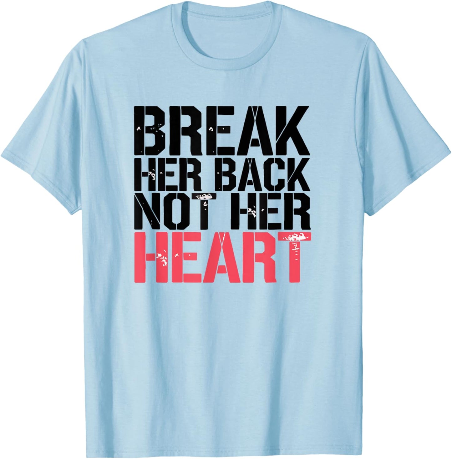 Break Her Back Not Her Heart Funny Quote T-Shirt - T-Shirt | Light Blue