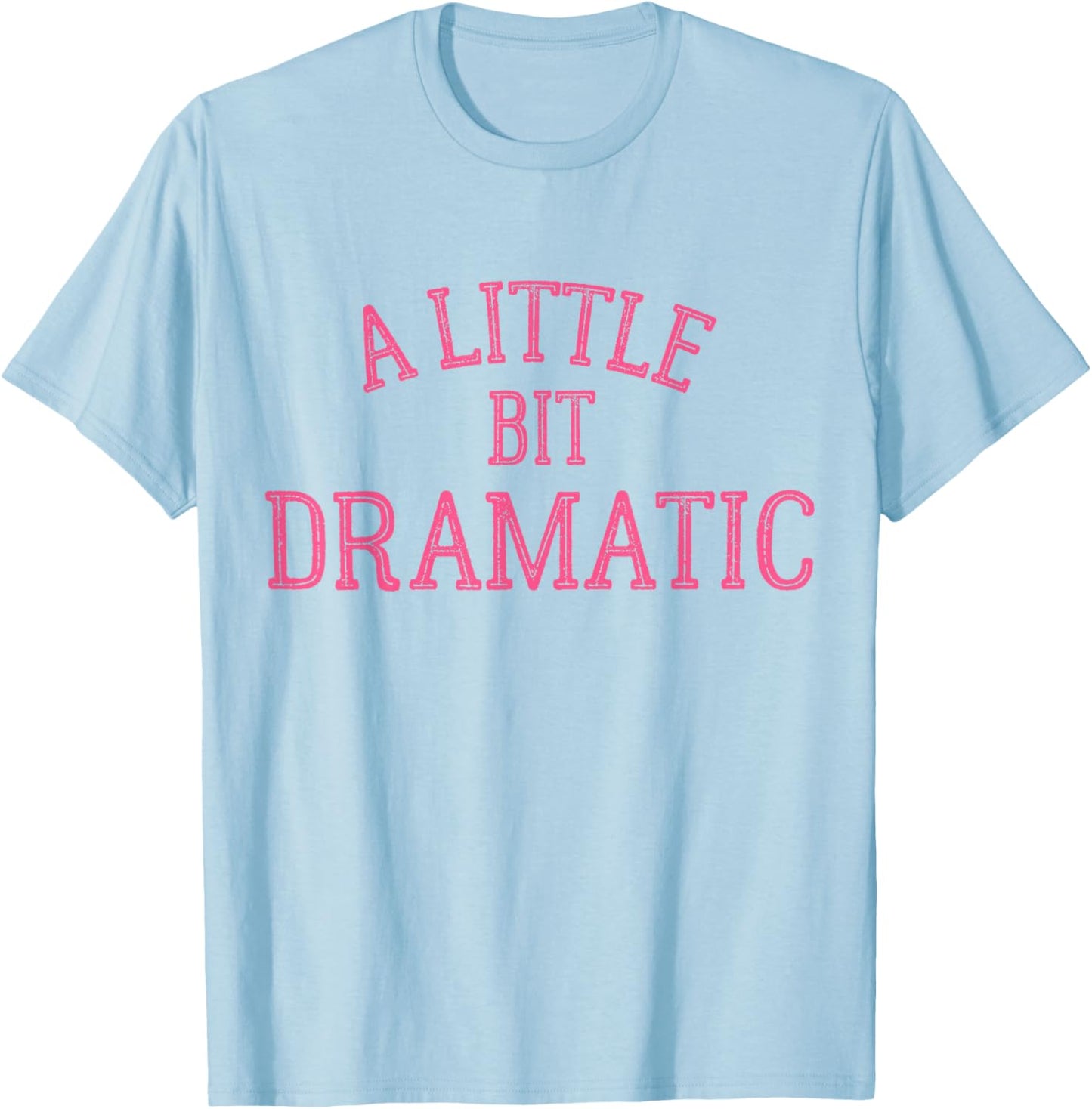 A Little Bit Dramatic T-Shirt - T-Shirt | Light Blue