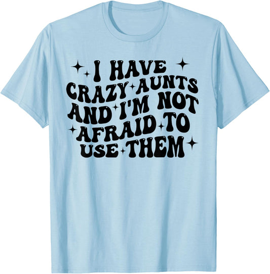 I Have Crazy Aunts and I'm Not Afraid to Use Them Funny Aunt T-Shirt - T-Shirt | Light Blue