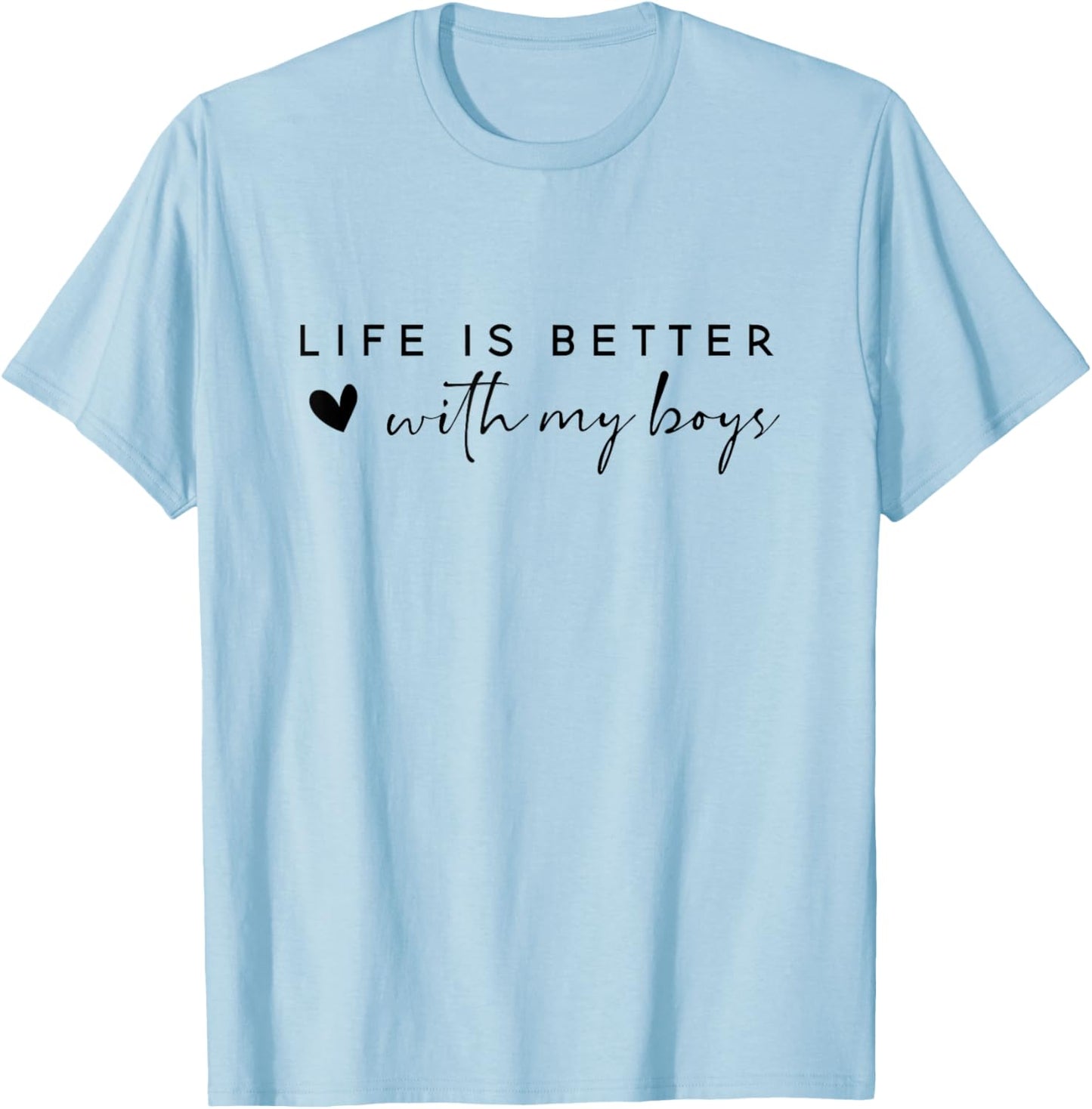 Life is Better with My Boys T-Shirt - T-Shirt | Light Blue