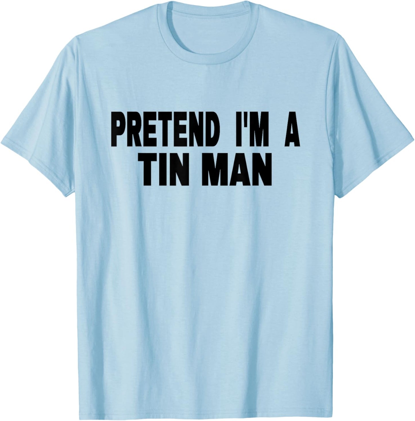 Pretend I'm A Tin Man Adult Kids Men Women Costume T-Shirt - T-Shirt | Light Blue