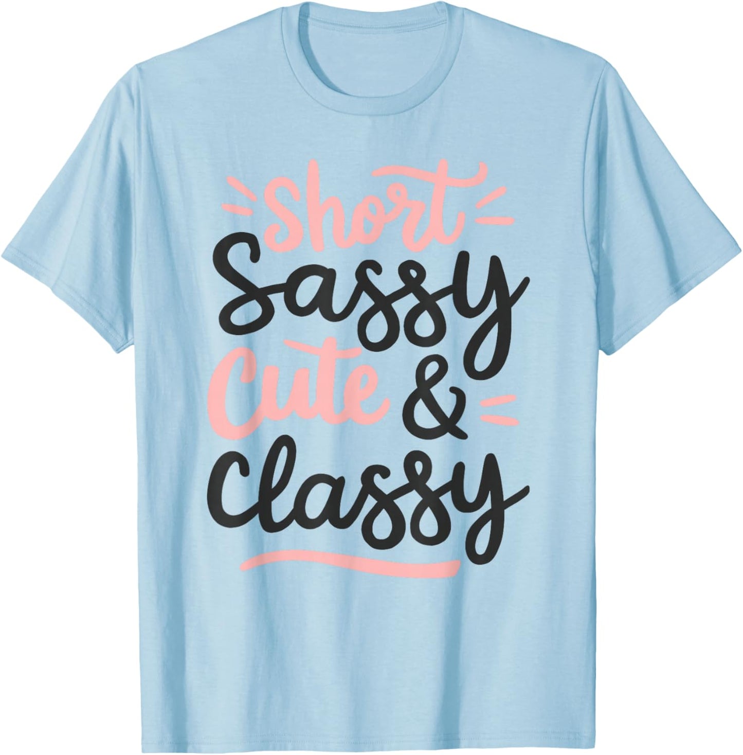 Short Sassy Cute & Classy Woman Female Fun Confident Chic T-Shirt - T-Shirt | Light Blue