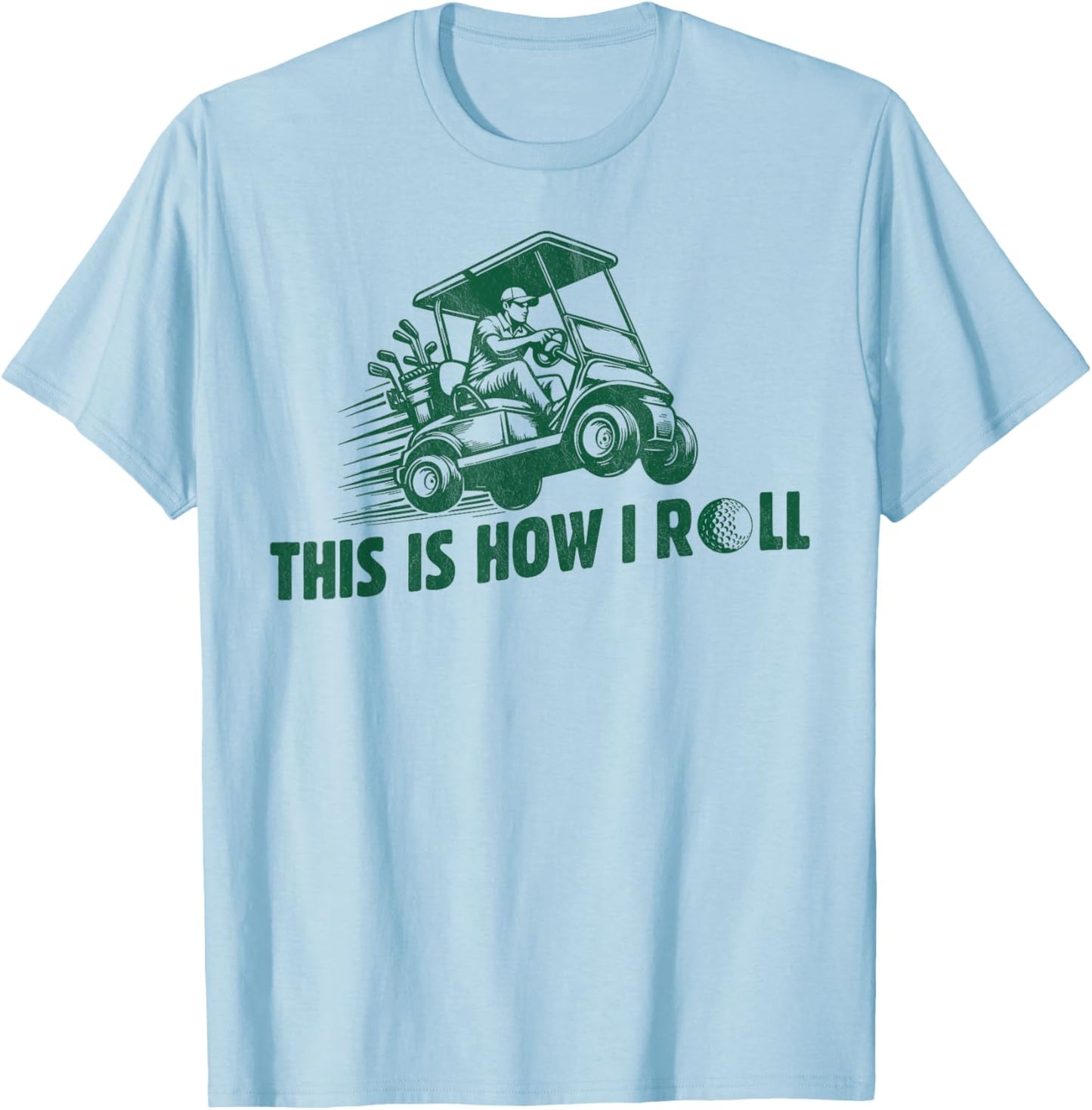 Funny Golf Saying This is How I Roll Golf Cart men T-Shirt - T-Shirt | Light Blue