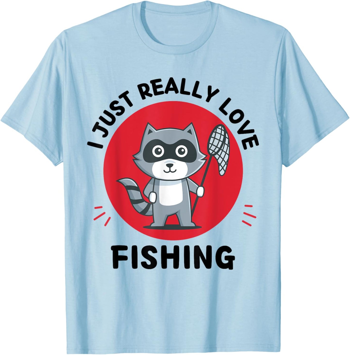 Kawaii Raccoon Lover I Just Really Love Fishing Lover T-Shirt - T-Shirt | Light Blue