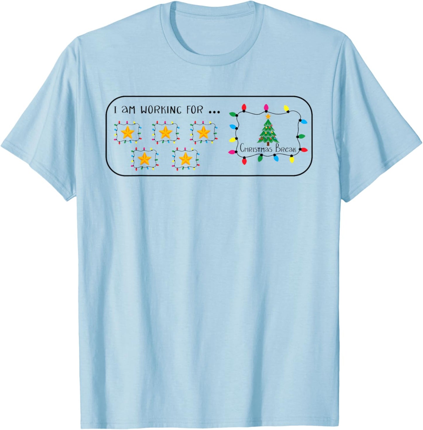 I Am Working For Christmas Break 5 Stars Funny Teacher Xmas T-Shirt - T-Shirt | Light Blue