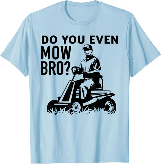 DO YOU EVEN MOW BRO? funny design T-Shirt - T-Shirt | Light Blue