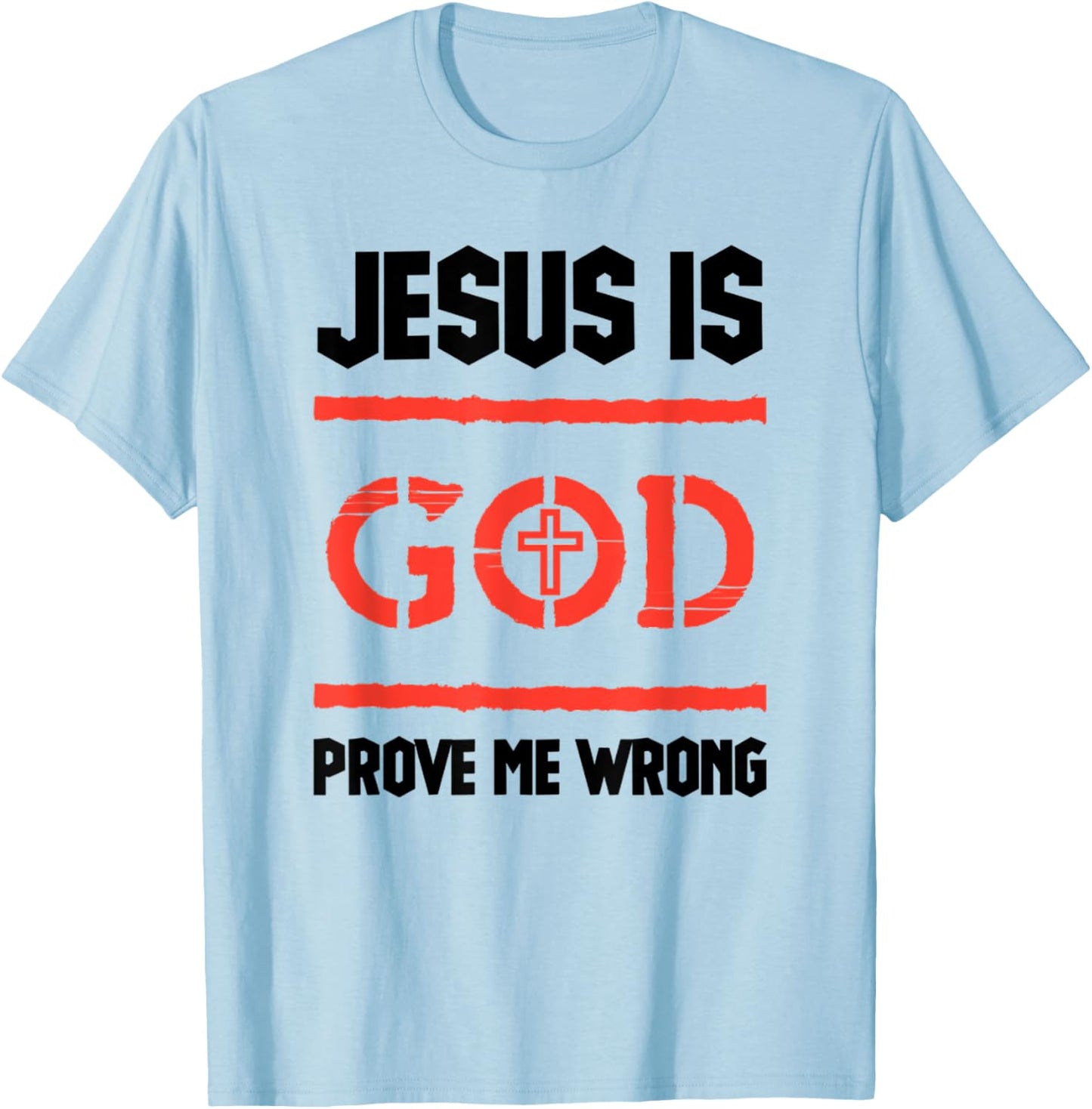 Jesus Is God Prove Me Wrong Irrefutable Funny Quotes T-Shirt - T-Shirt | Light Blue