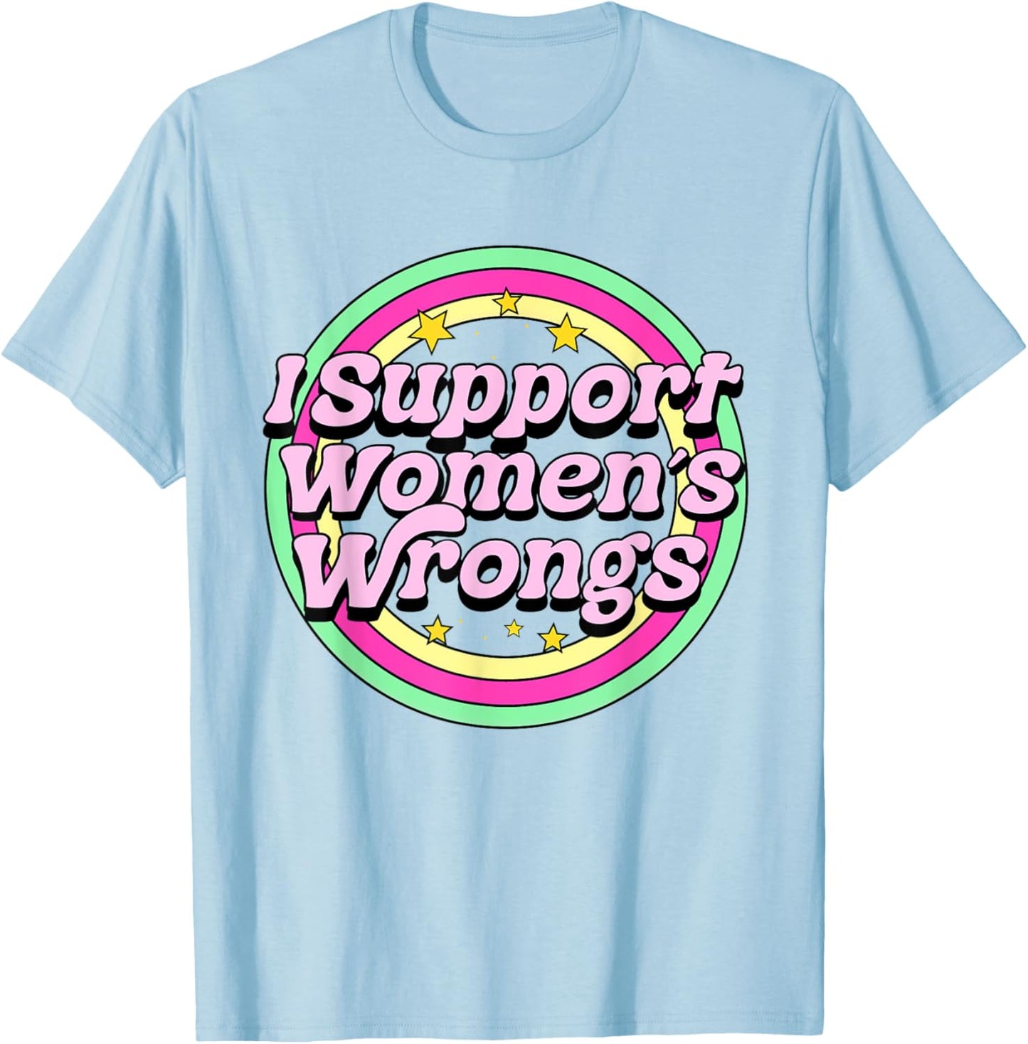 I Support Women's Wrongs Hilarious Funny Satire Retro Silly T-Shirt - T-Shirt | Light Blue