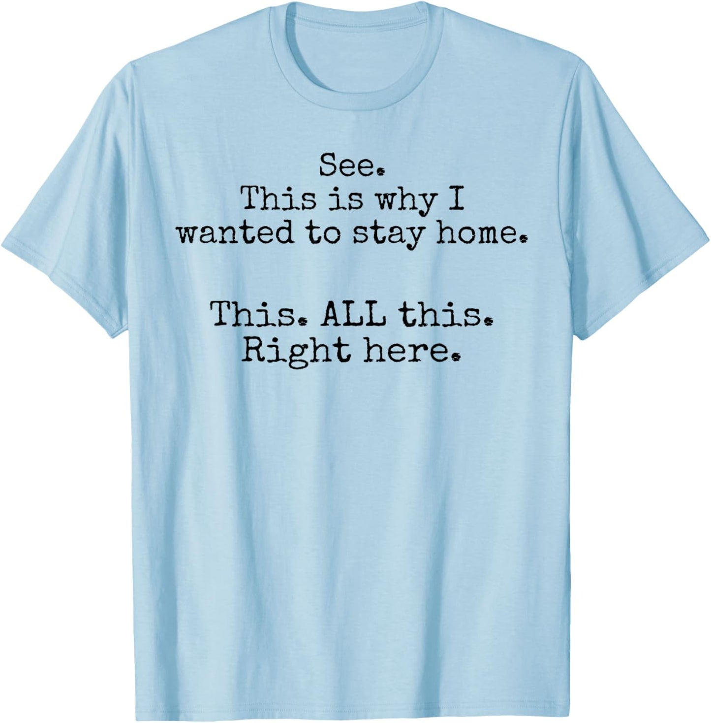 See This Is Why I Wanted To Stay Home This All This Right T-Shirt - T-Shirt | Light Blue
