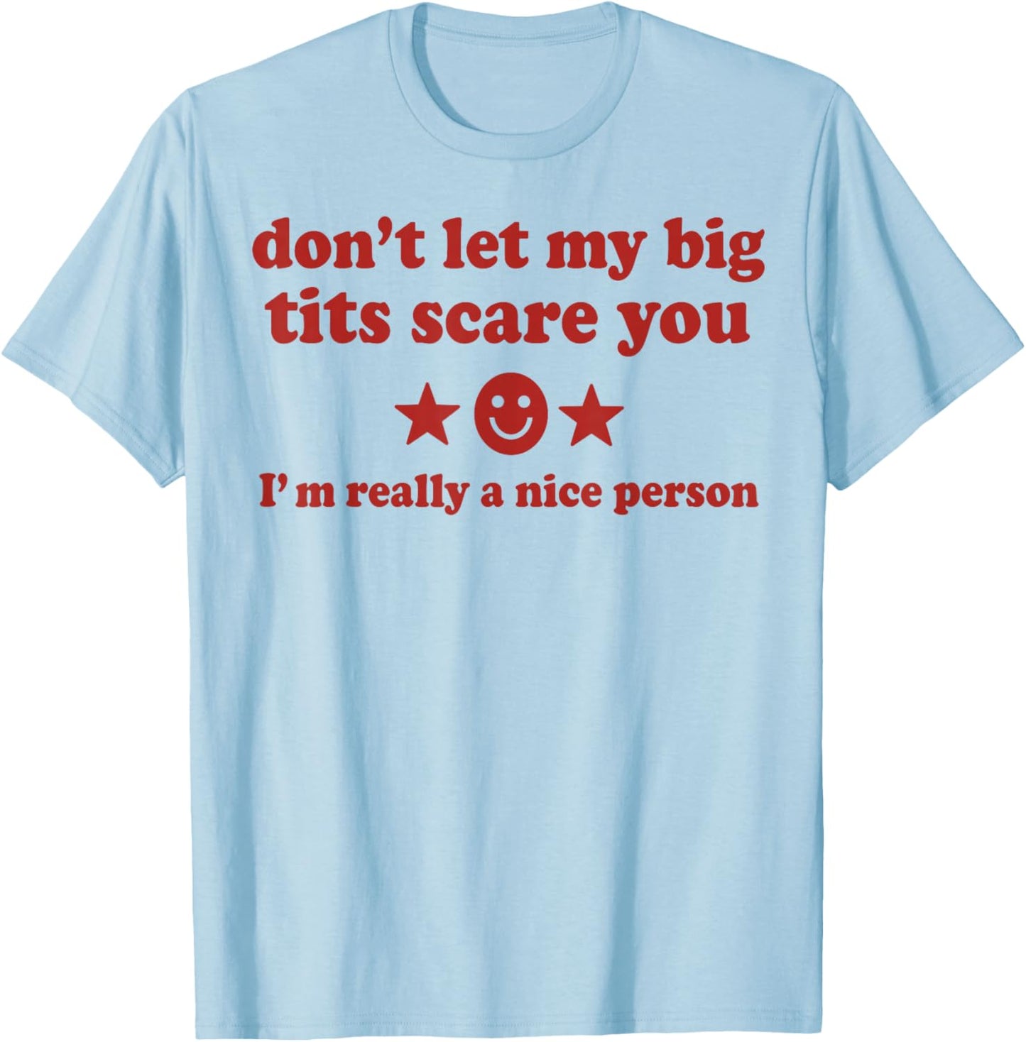 Don't Let My Big Tits Scare You I'm Really A Nice Person T-Shirt - T-Shirt | Light Blue