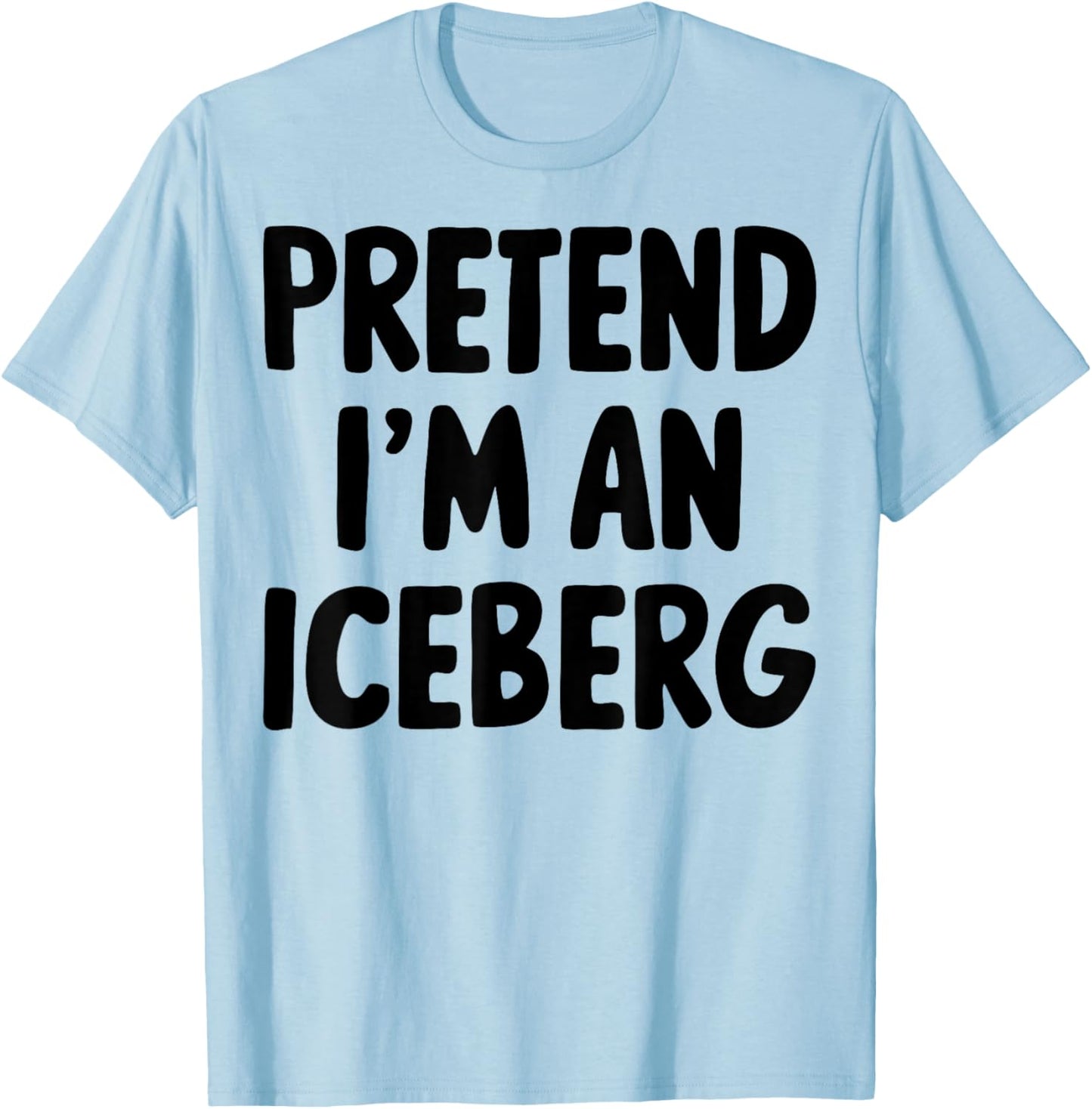 Pretend I'm An Iceberg T-Shirt - T-Shirt | Light Blue