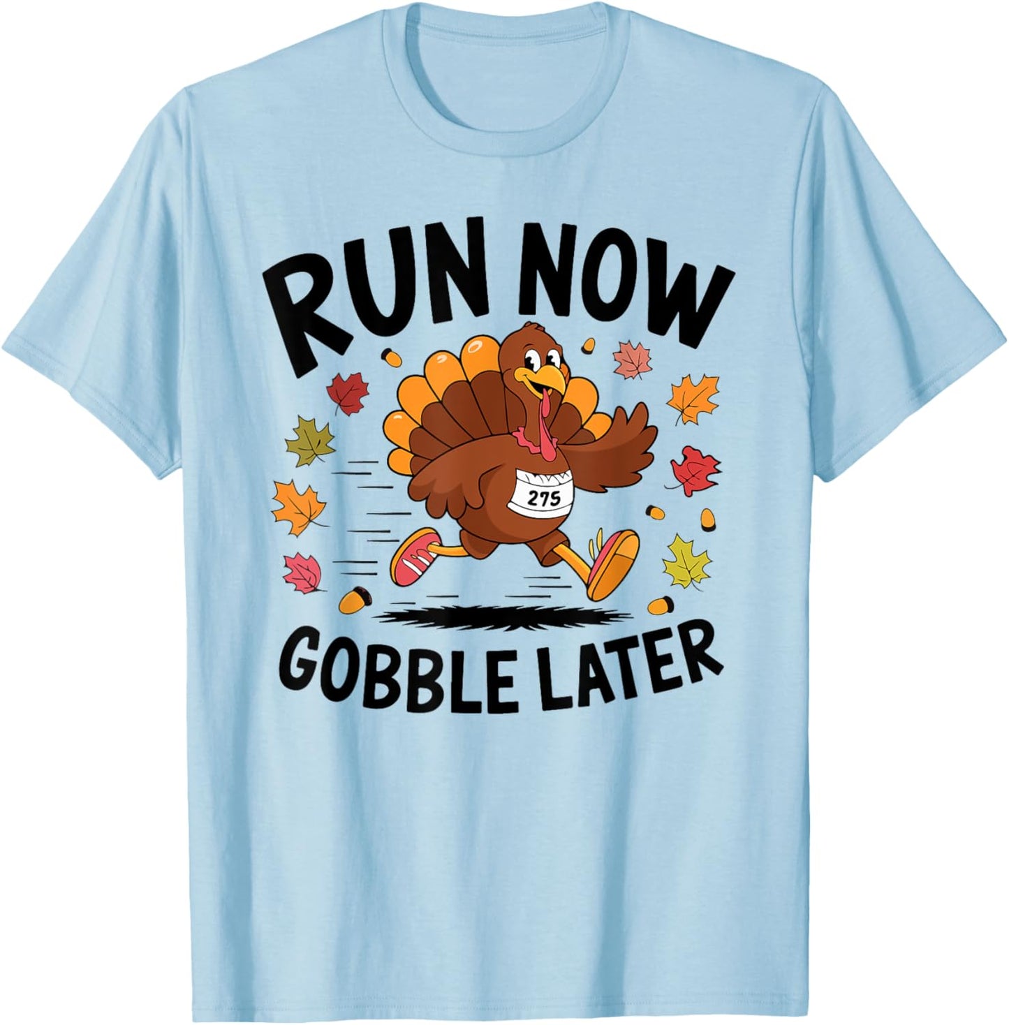 Run Now Gobble Later Turkey Trot Race Run 2024 Thanksgiving T-Shirt - T-Shirt | Light Blue