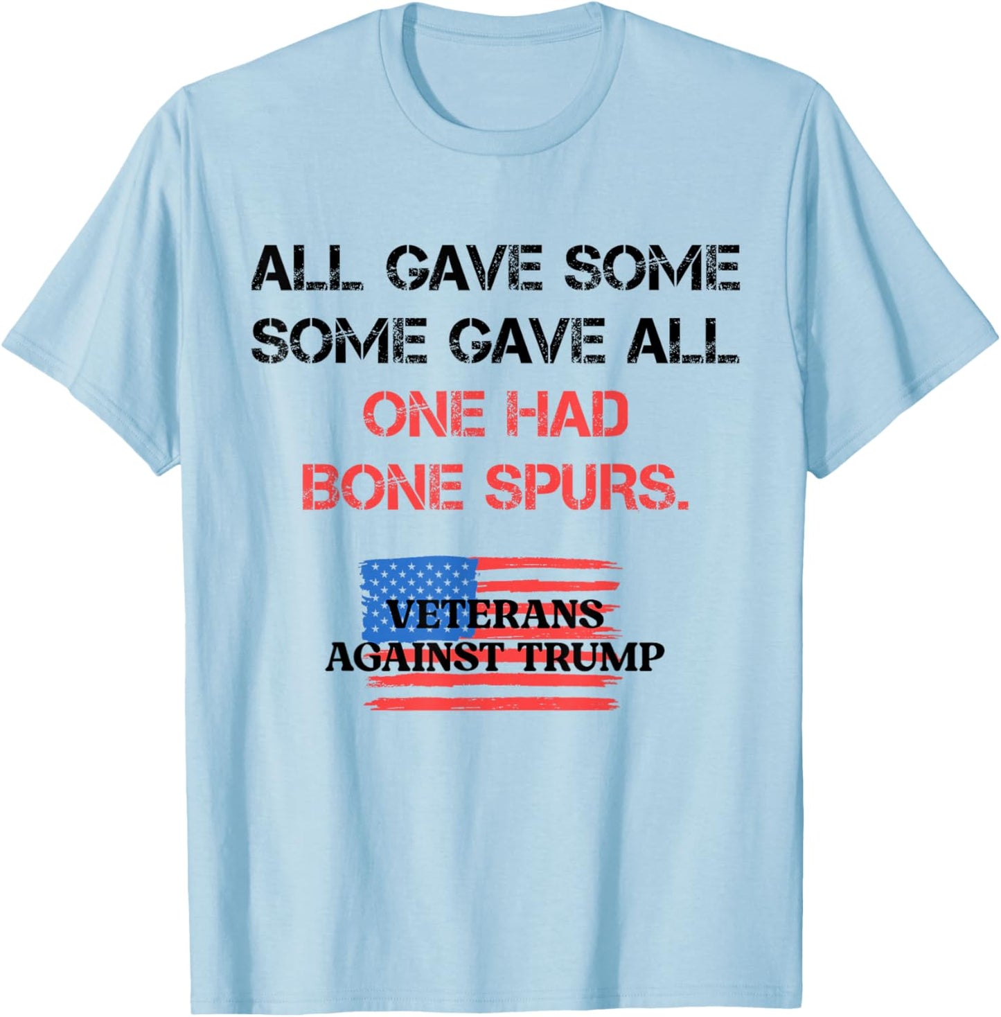 Some Gave All One Had Bone Spurs Veterans Against Trump 2024 T-Shirt - T-Shirt | Light Blue