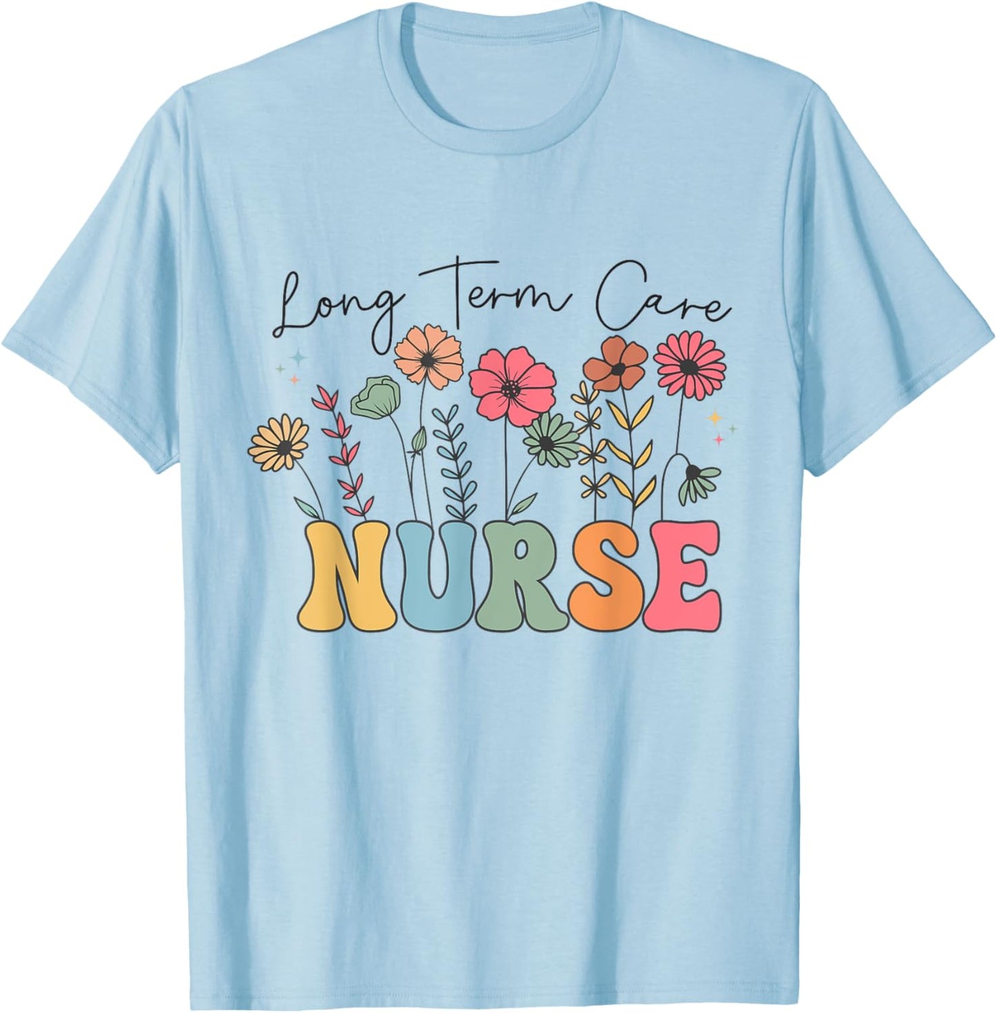 Long Term Care Nurse Geriatric Nurse LTC Nurse Floral Women T-Shirt - T-Shirt | Light Blue