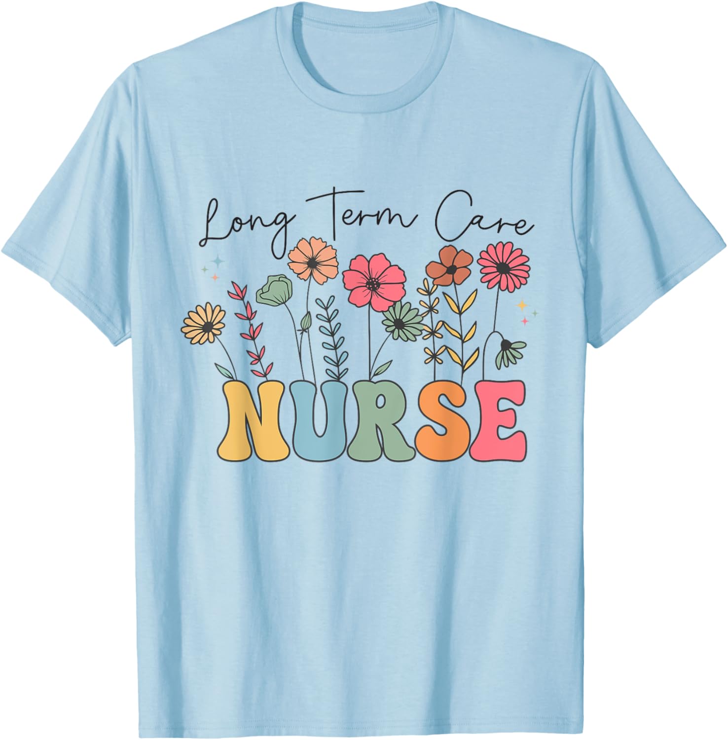 Long Term Care Nurse Geriatric Nurse LTC Nurse Floral Women T-Shirt - T-Shirt | Light Blue