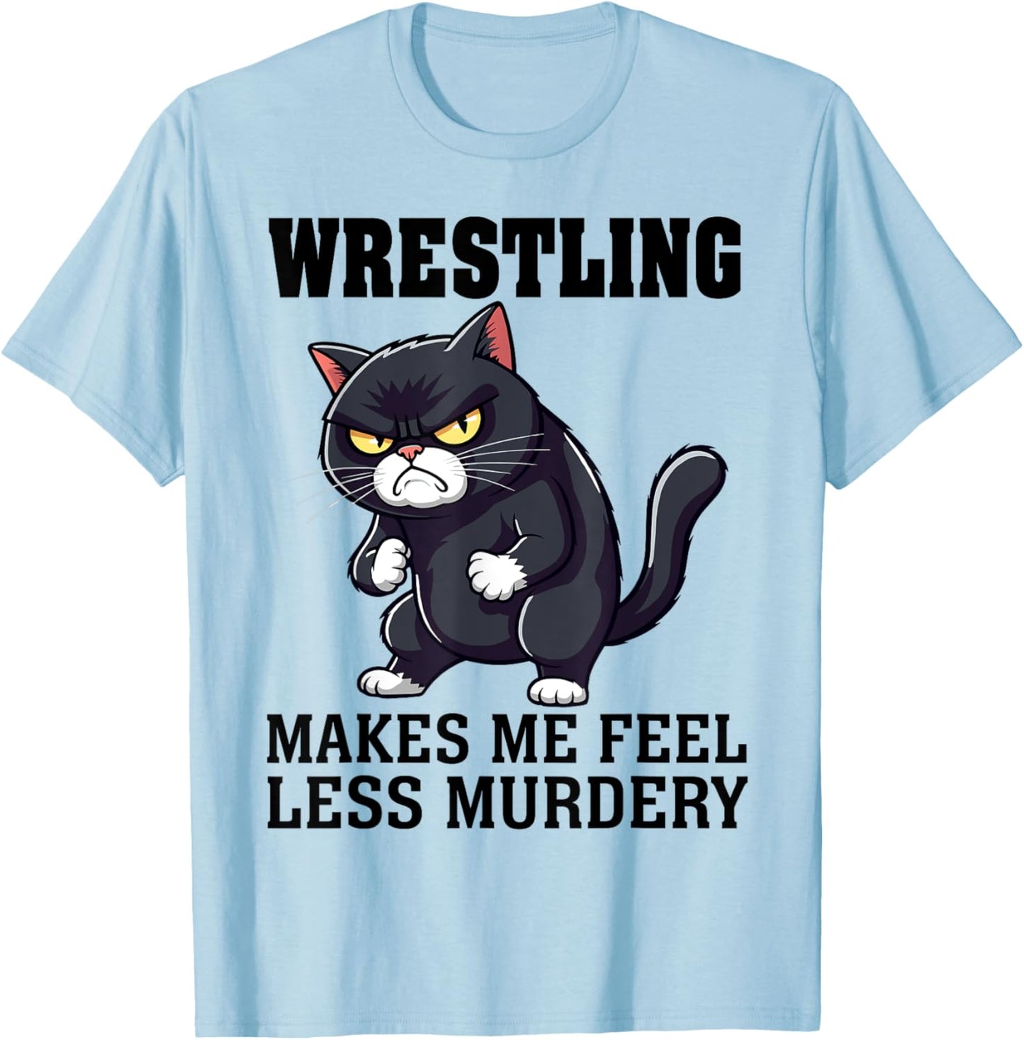 Wrestling makes me feel less Murdery cat Wrestling women men T-Shirt - T-Shirt | Light Blue
