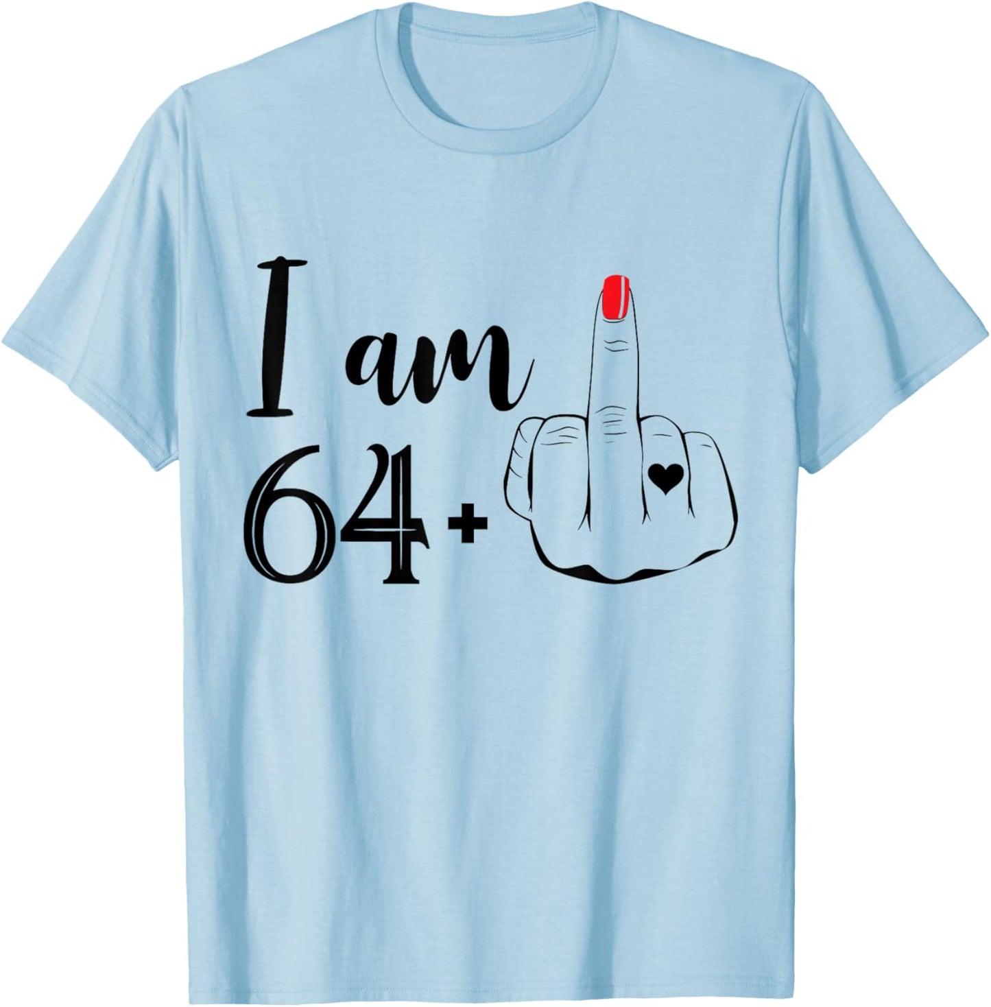 I Am 64 Plus 1 Middle Finger Funny 65th Birthday Women T-Shirt - T-Shirt | Light Blue