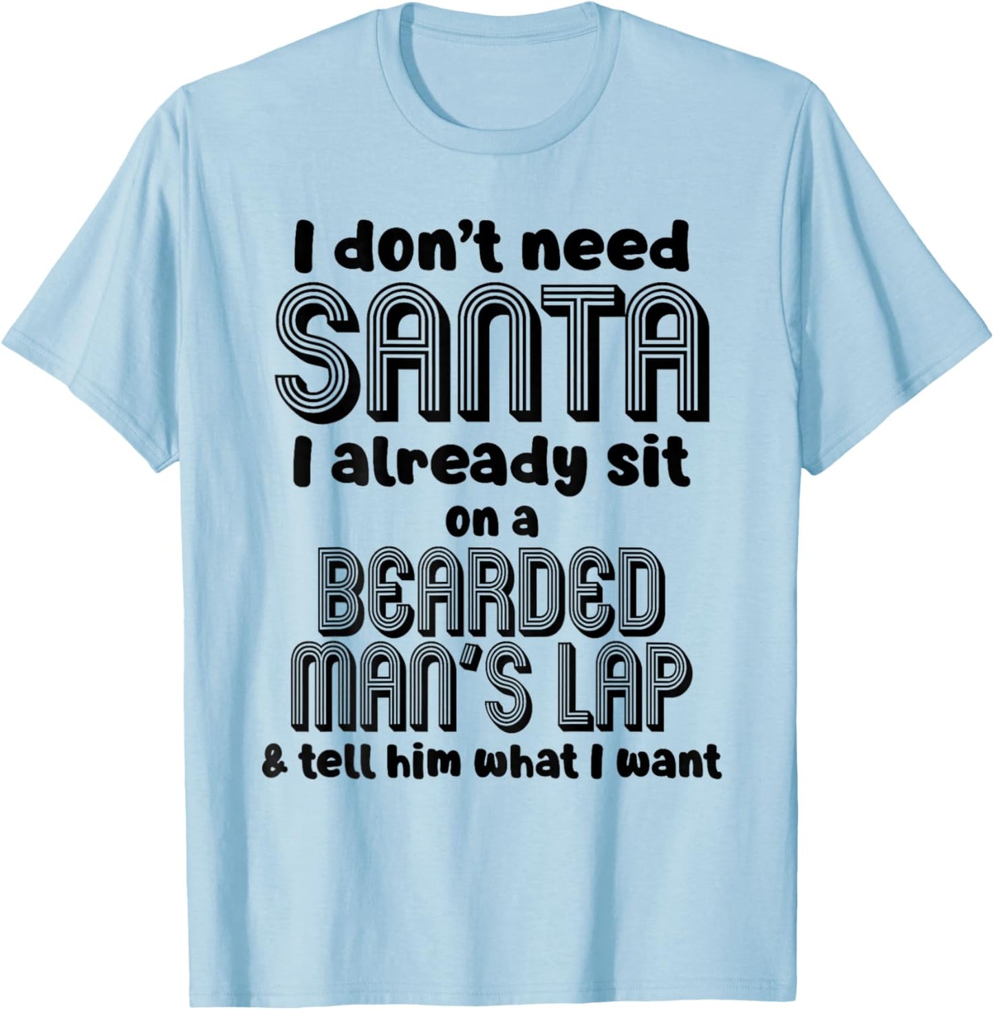I Don't Need Santa I Already Sit On A Bearded Man's T-Shirt - T-Shirt | Light Blue