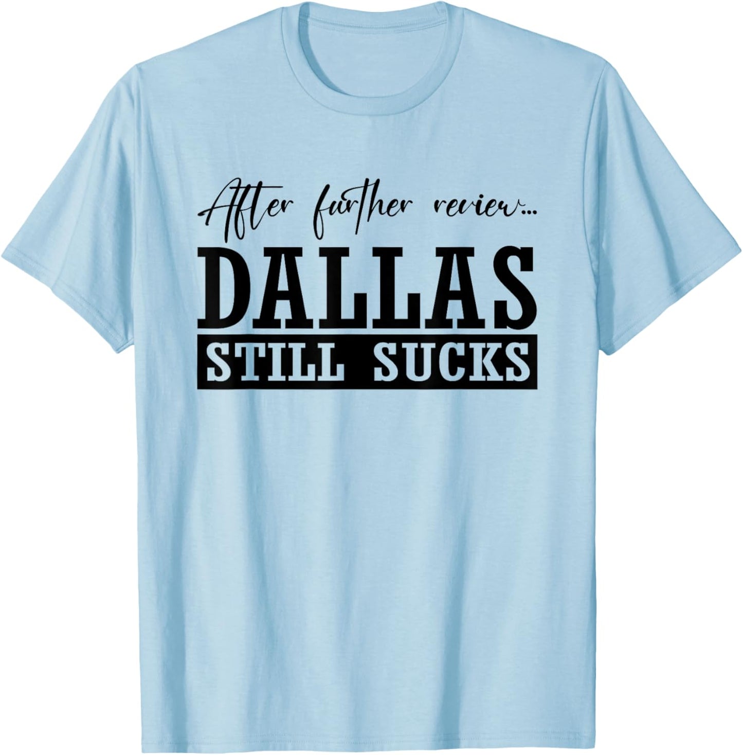 Dallas Still Sucks | I Hate Dallas | Football Lovers T-Shirt - T-Shirt | Light Blue