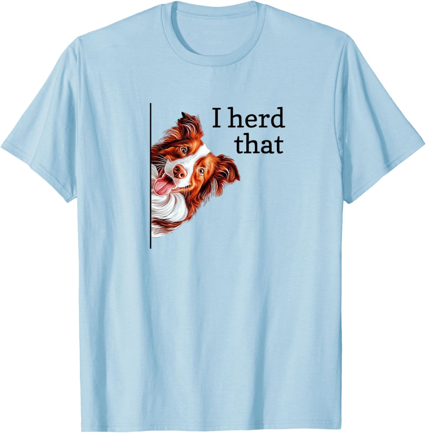 Funny Heard I Herd That Red Border Collie Lover T-Shirt - T-Shirt | Light Blue