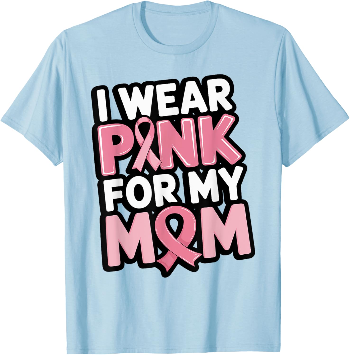 I Wear Pink For My Mom Support Breast Cancer Awareness T-Shirt - T-Shirt | Light Blue