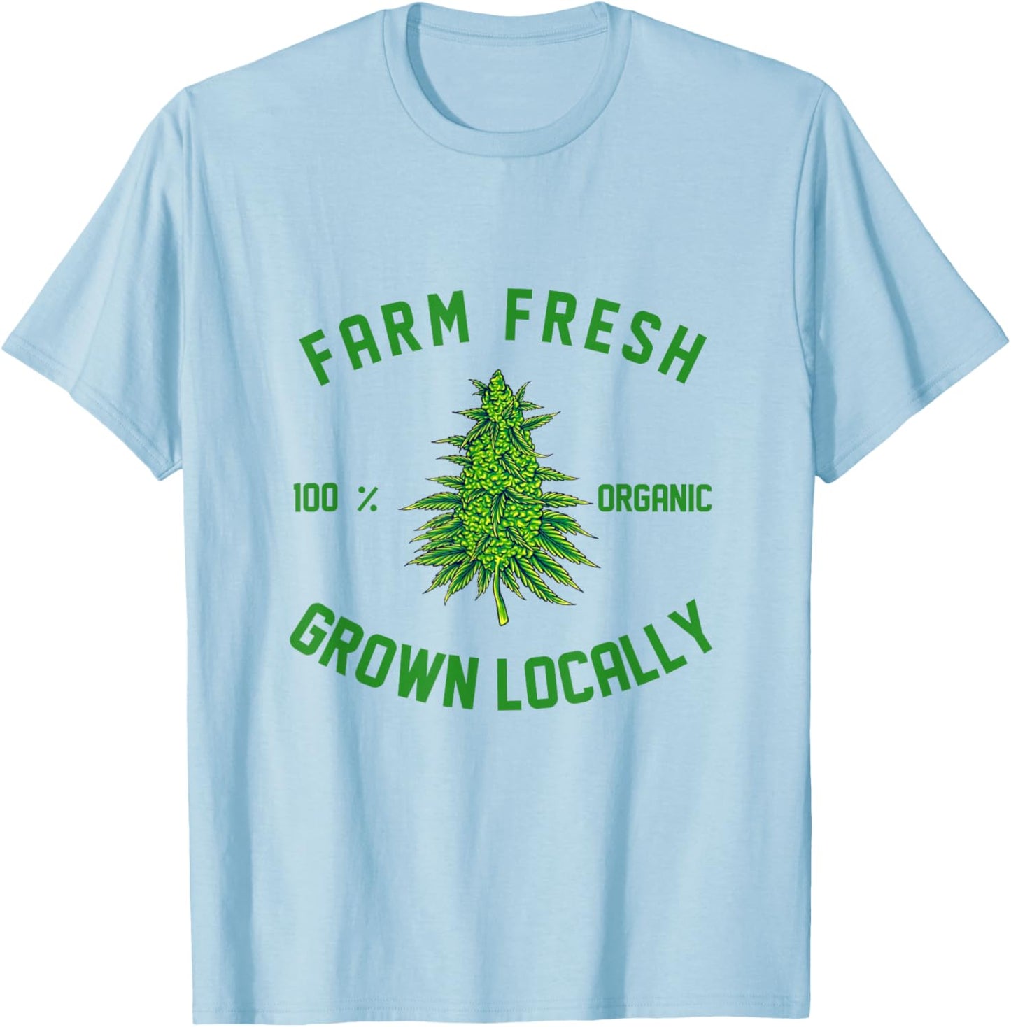 Marijuana Farm Fresh Grown Locally Support Local Weed Grower T-Shirt - T-Shirt | Light Blue