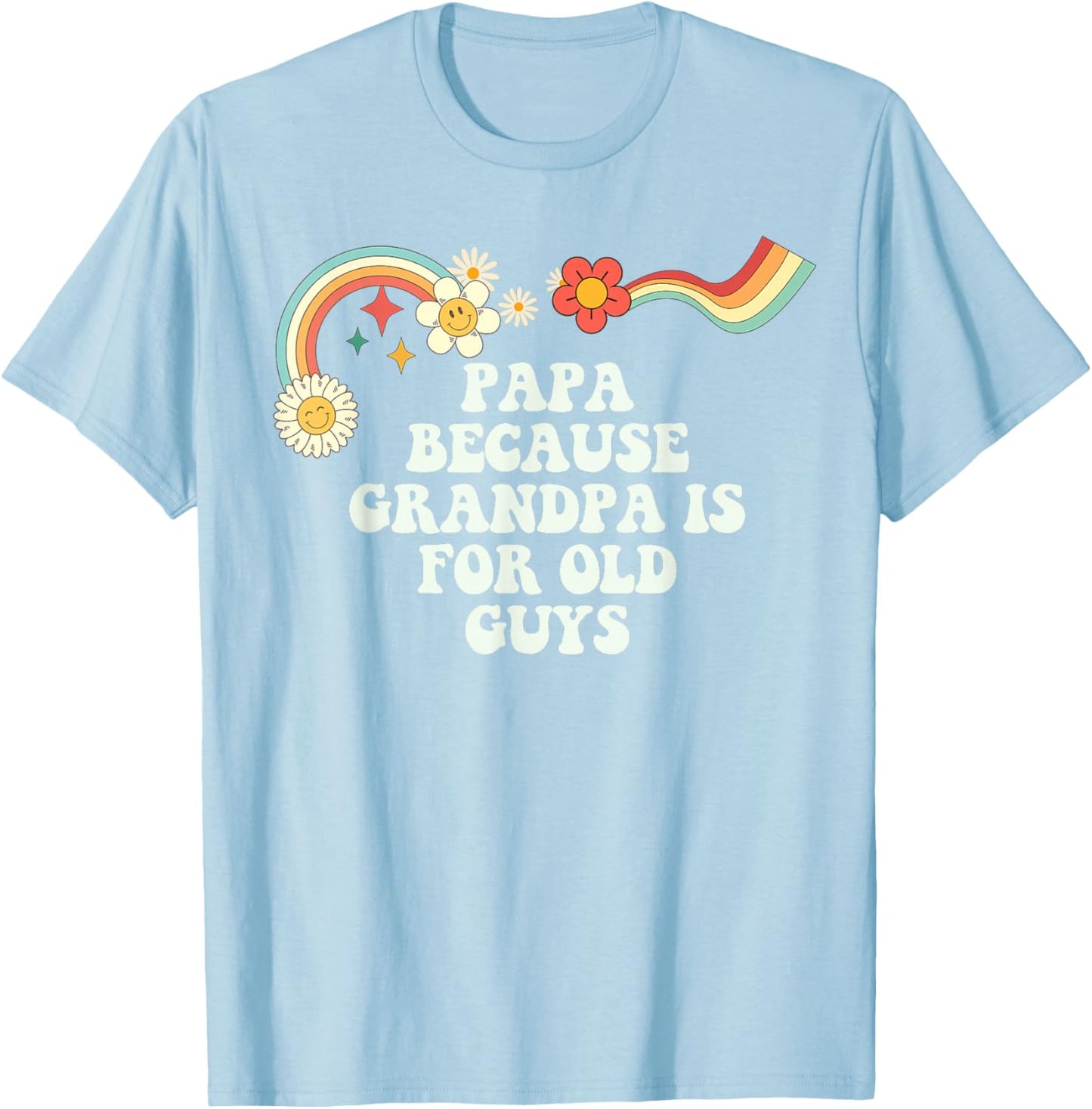 Groovy Funny Papa Because Grandpa is for Old Guys T-Shirt - T-Shirt | Light Blue