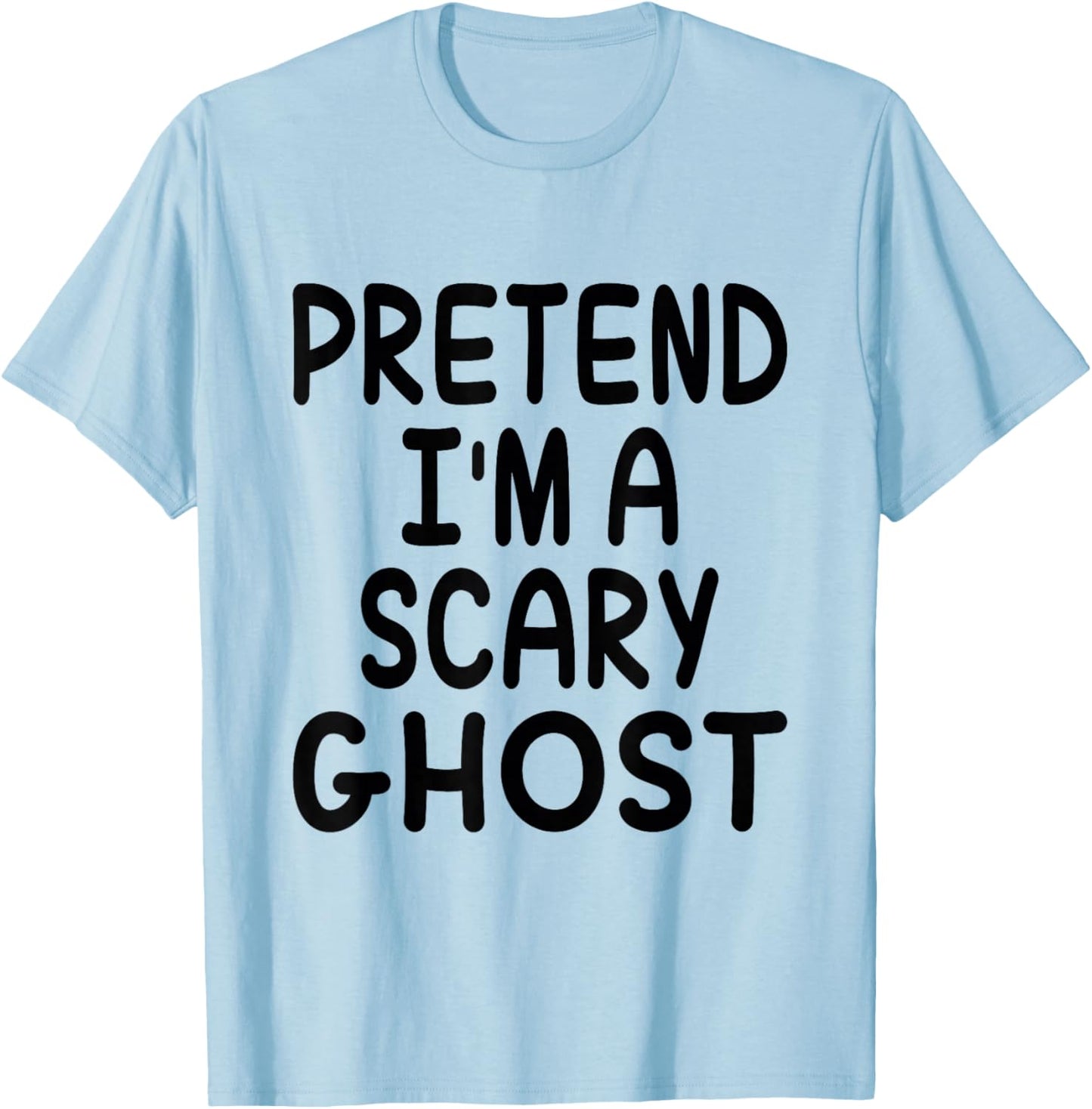Pretend I'm A Scary Ghost Funny Halloween Costume Saying T-Shirt - T-Shirt | Light Blue
