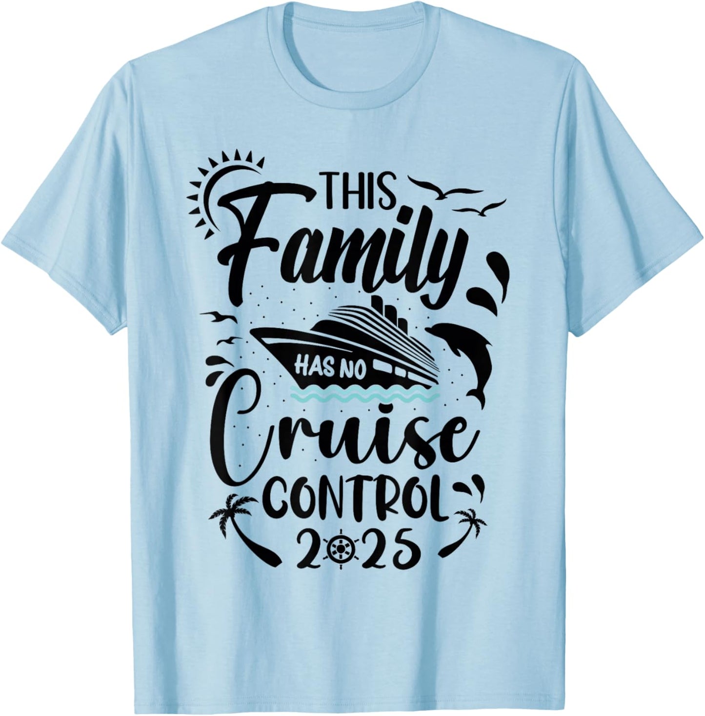 This Family Cruise Has No Control 2025 T-Shirt - T-Shirt | Light Blue