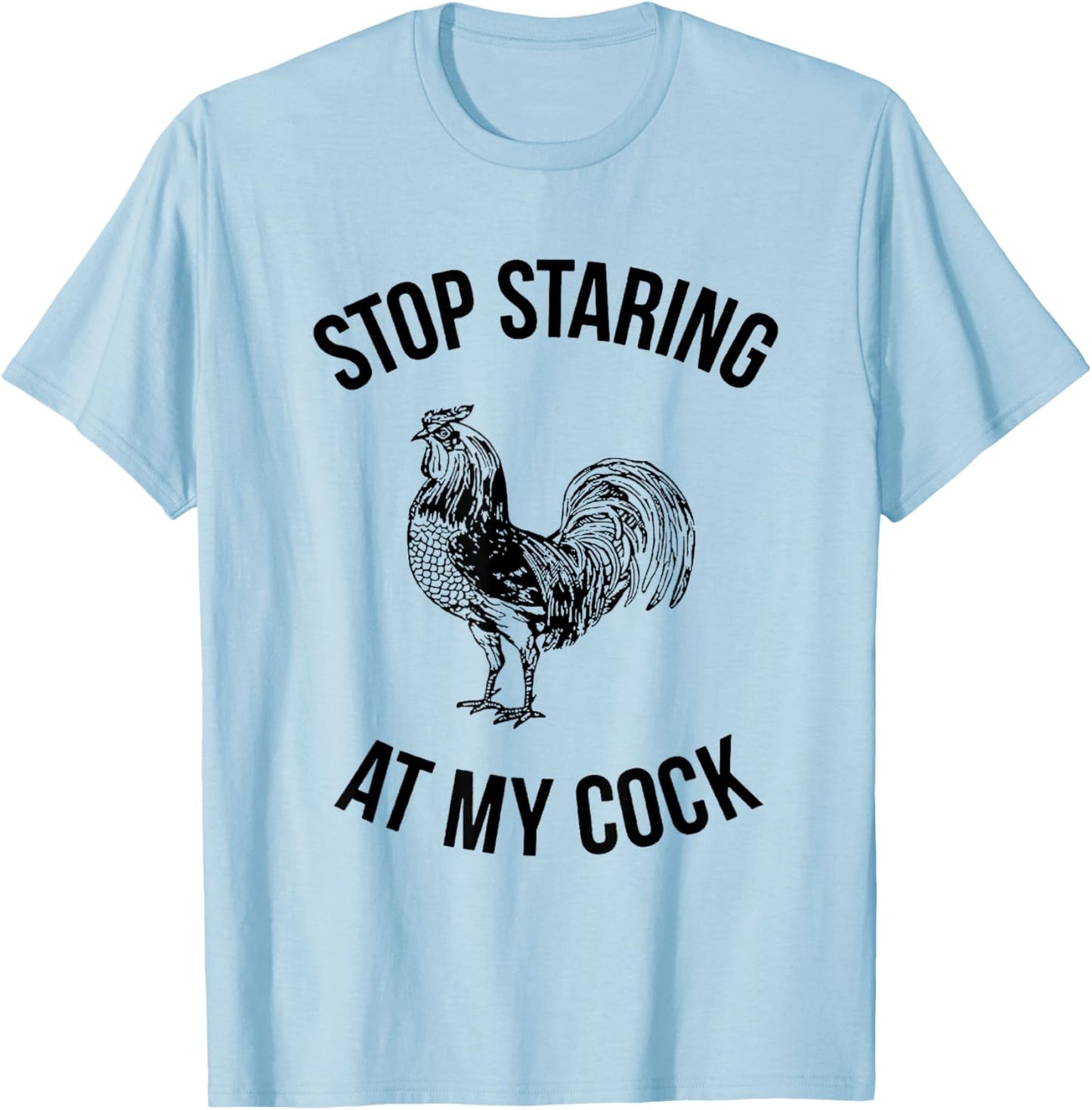 Stop Staring at My Cock Funny T-Shirt - T-Shirt | Light Blue