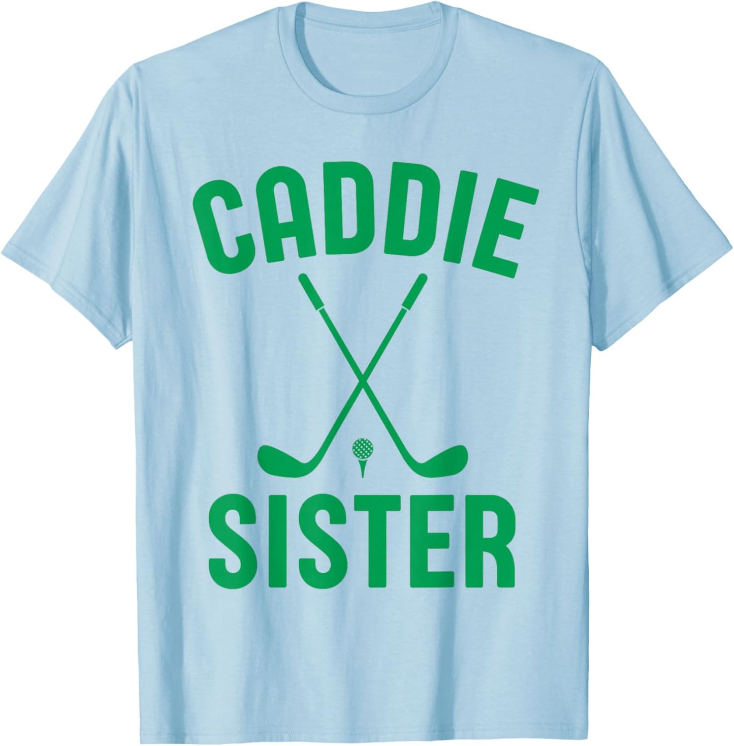 Caddie Sister Golf Club Golfing Golfer Cute Golf Player Girl T-Shirt - T-Shirt | Light Blue