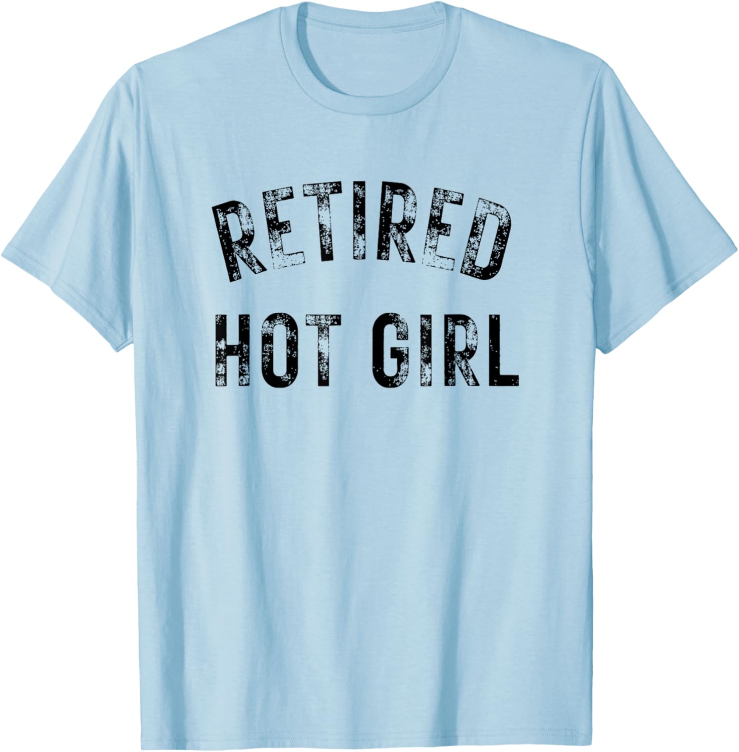 Retired Hot Girl T-Shirt - T-Shirt | Light Blue