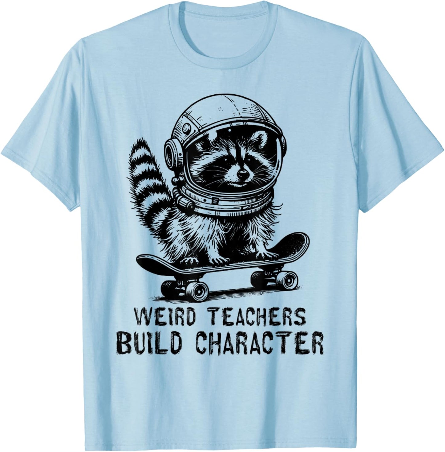 Weird Teachers Build Character Teacher Appreciation Raccoon T-Shirt - T-Shirt | Light Blue