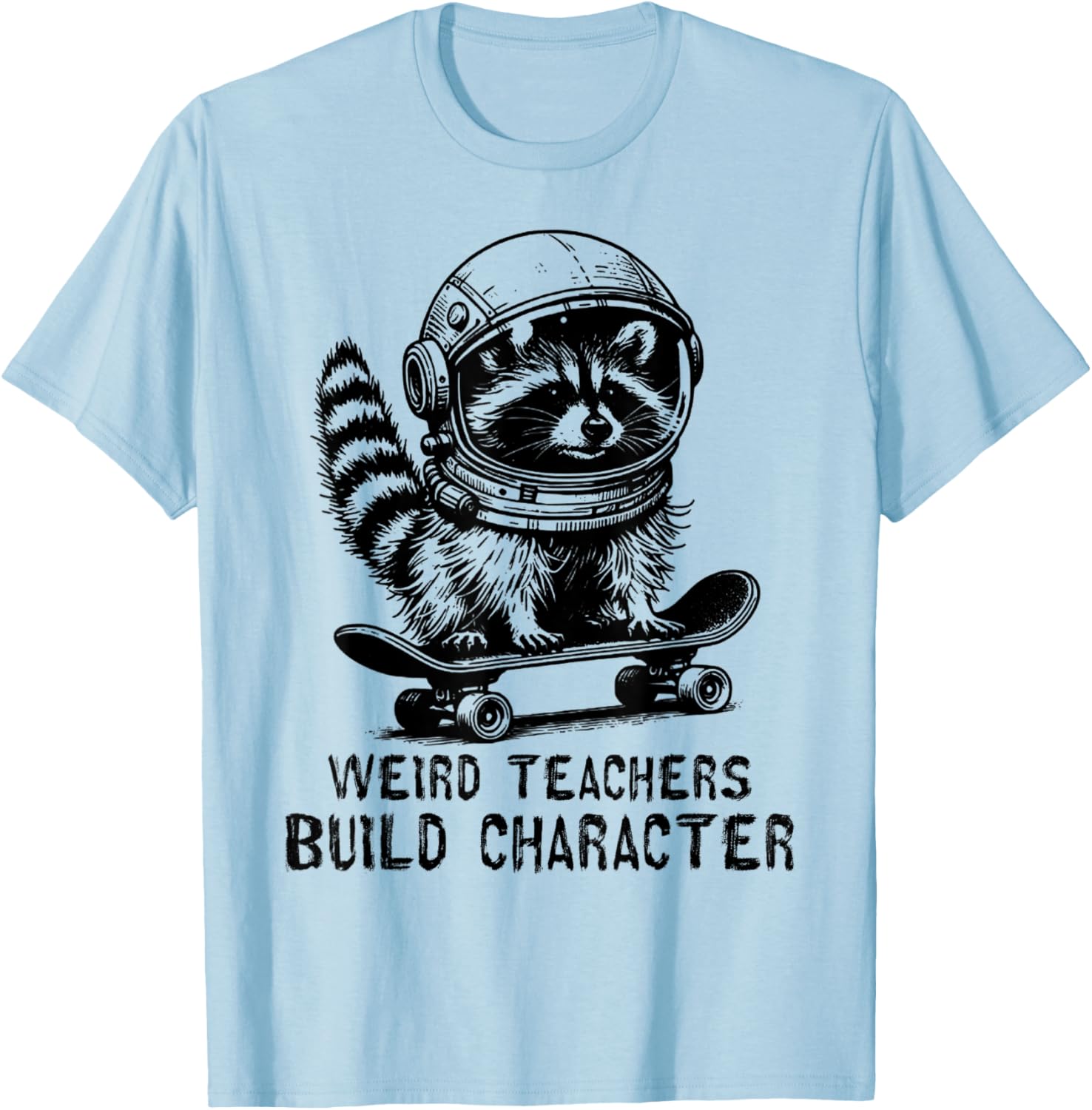 Weird Teachers Build Character Teacher Appreciation Raccoon T-Shirt - T-Shirt | Light Blue