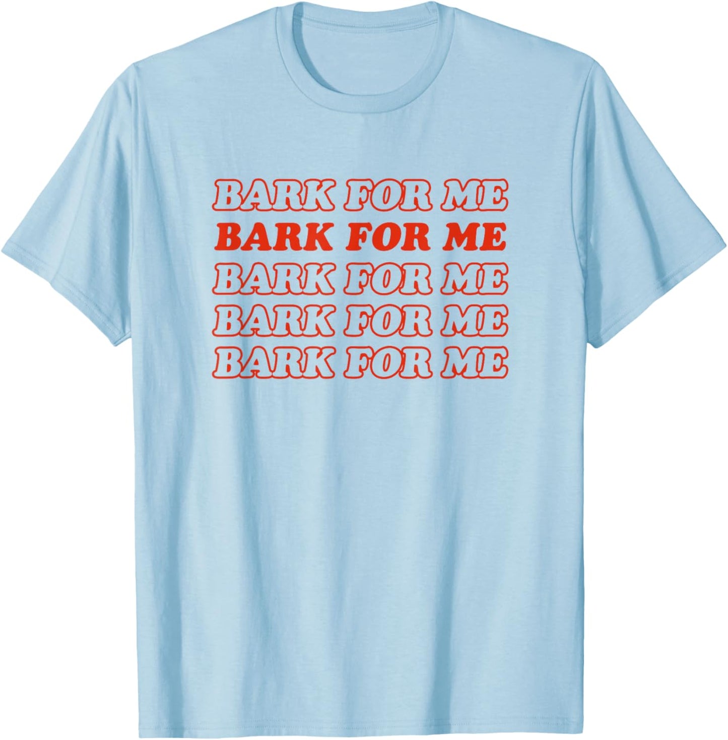 Bark For Me - Funny Y2k Aesthetic T-Shirt - T-Shirt | Light Blue
