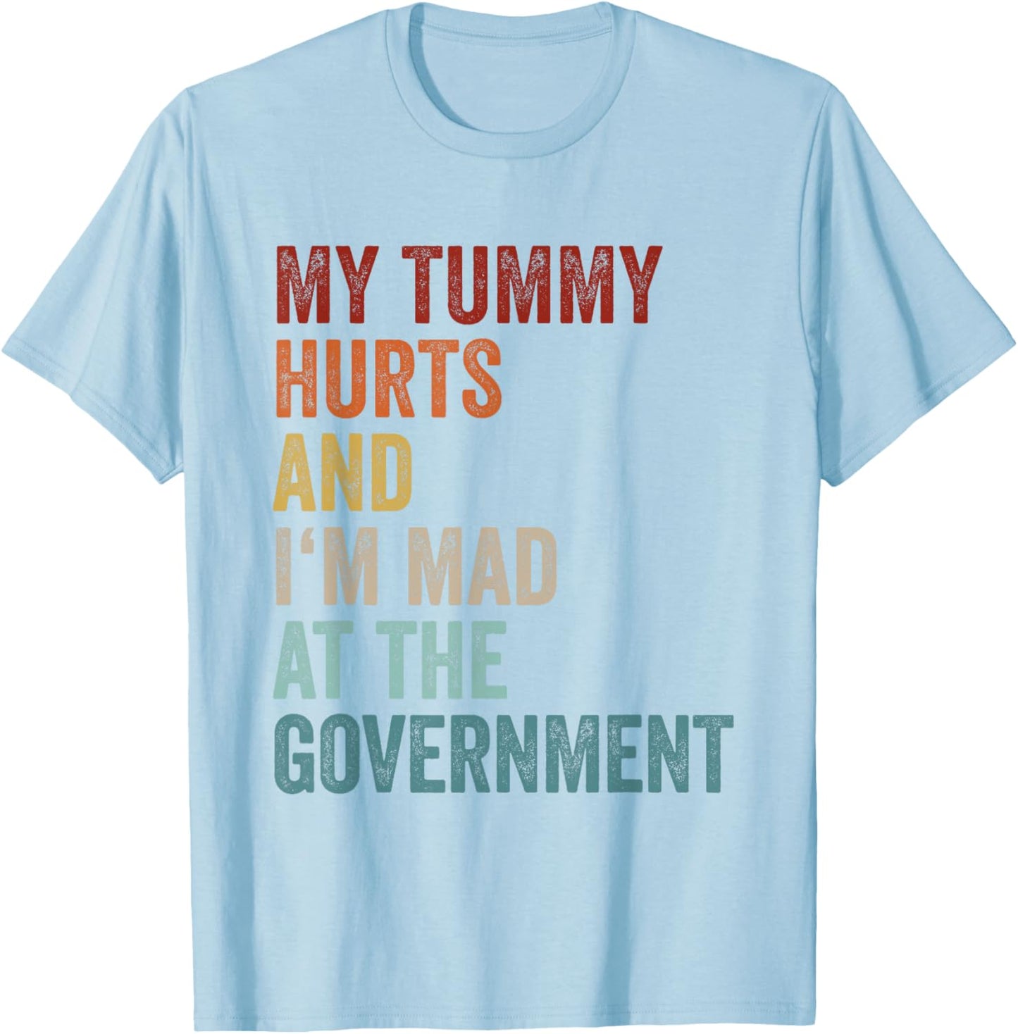 My Tummy Hurts And Im Mad At The Government Ironic Retro T-Shirt - T-Shirt | Light Blue