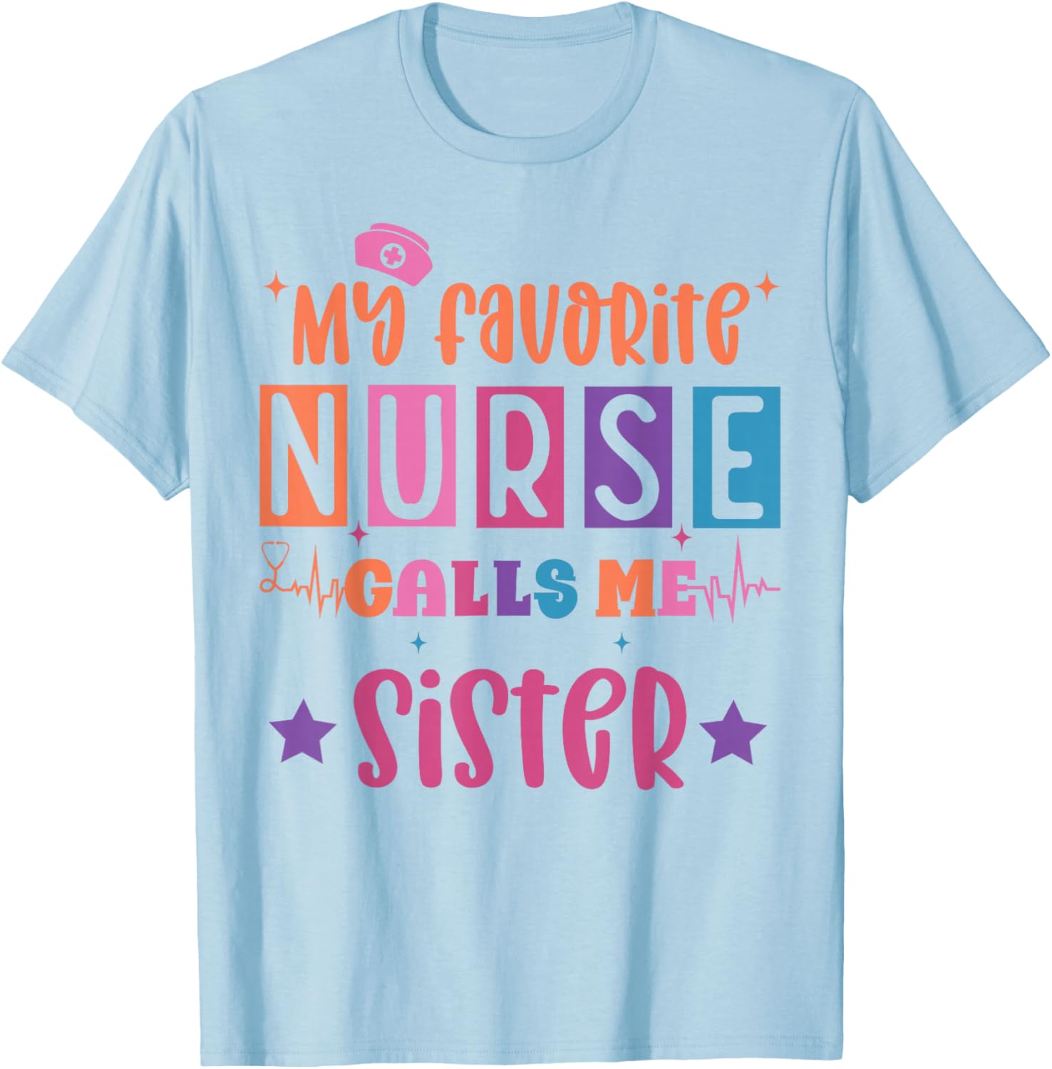 My favorite nurse calls me sister funny registered nurse T-Shirt - T-Shirt | Light Blue