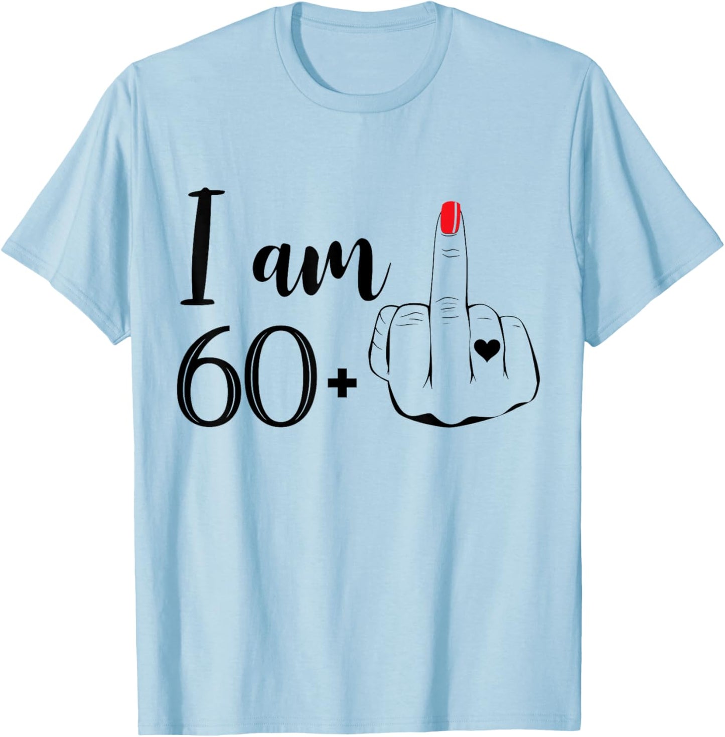 I Am 60 Plus 1 Middle Finger Funny 61st Birthday Women T-Shirt - T-Shirt | Light Blue