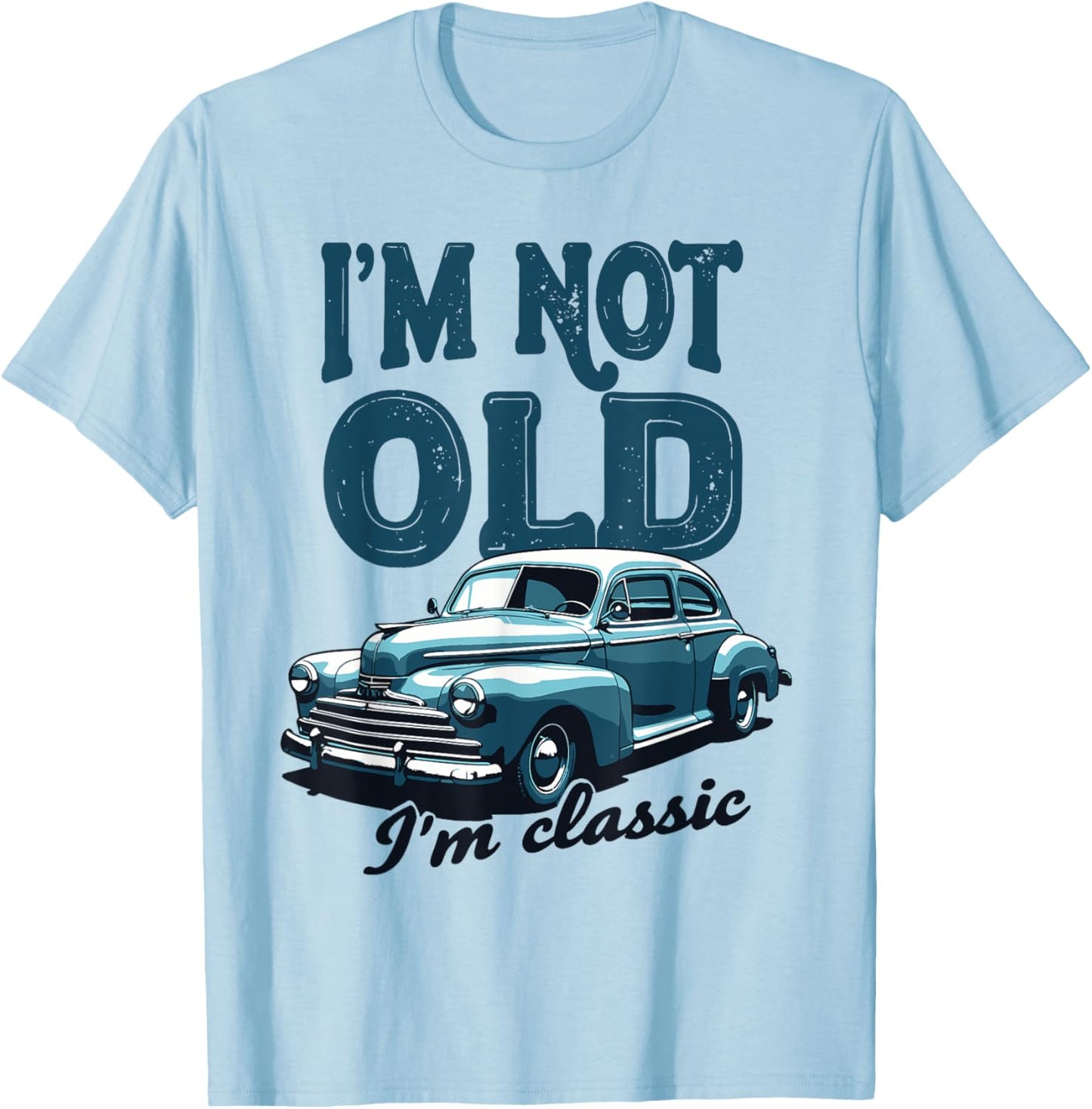 I'm Not Old I'm Classic Funny Car Graphic T-Shirt - T-Shirt | Light Blue