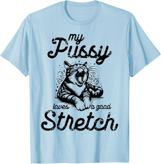 Cat My Pussy Loves A Good Stretch Men Women T-Shirt - T-Shirt | Light Blue