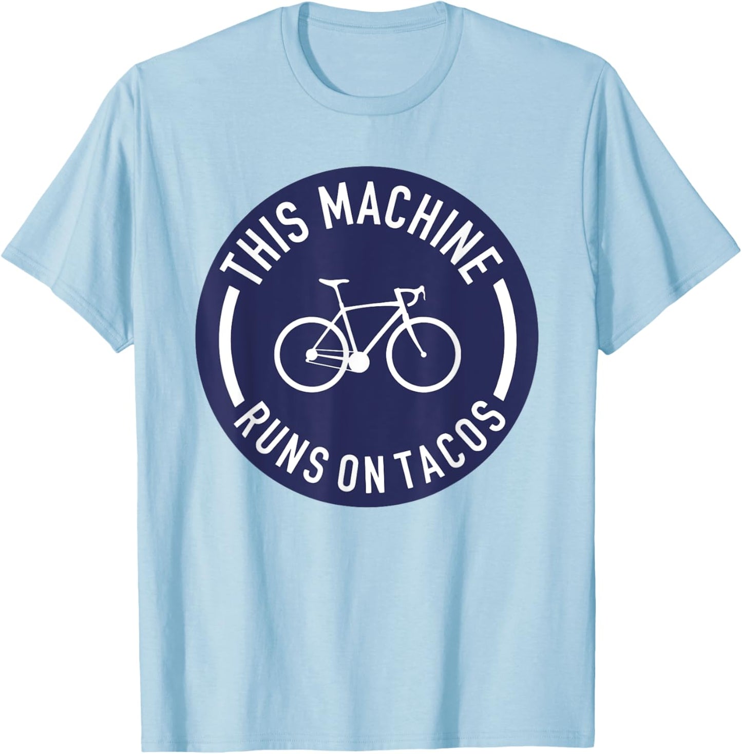 This Machine Runs On Tacos Bicycle Bike Runs On Tacos Lovers T-Shirt - T-Shirt | Light Blue