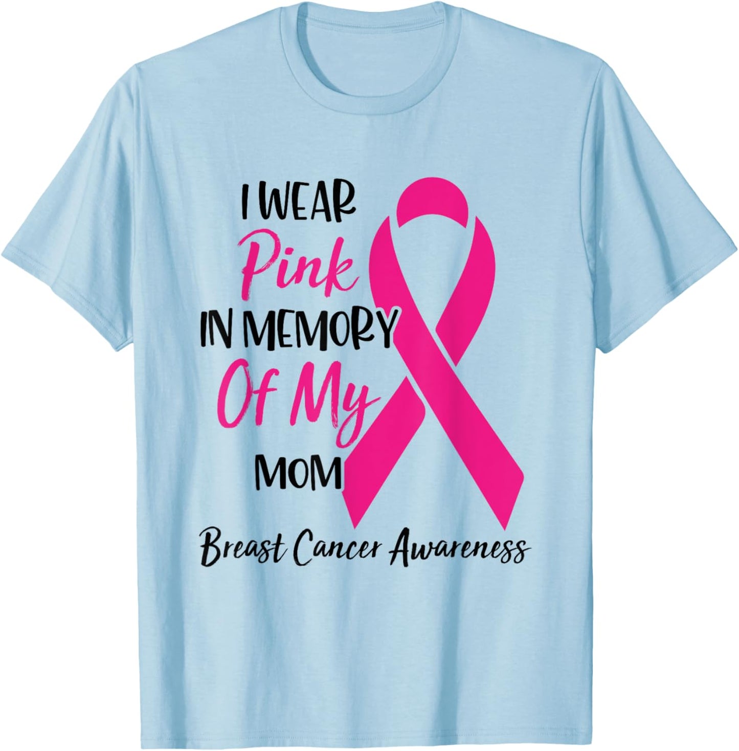 I Wear Pink In Memory Of My Mom Breast Cancer Awareness T-Shirt - T-Shirt | Light Blue