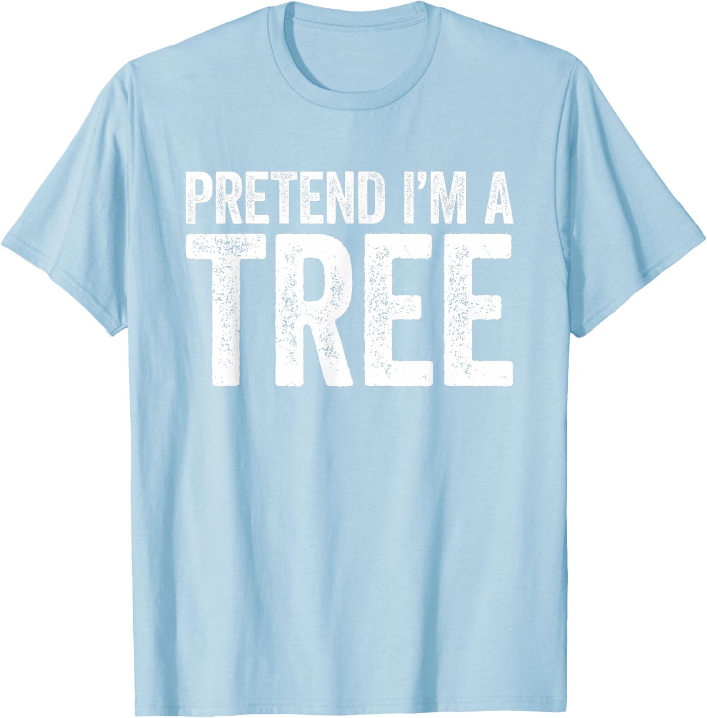Pretend I'm A Tree Shirt Adult Men Women Kids Tree Costume T-Shirt - T-Shirt | Light Blue