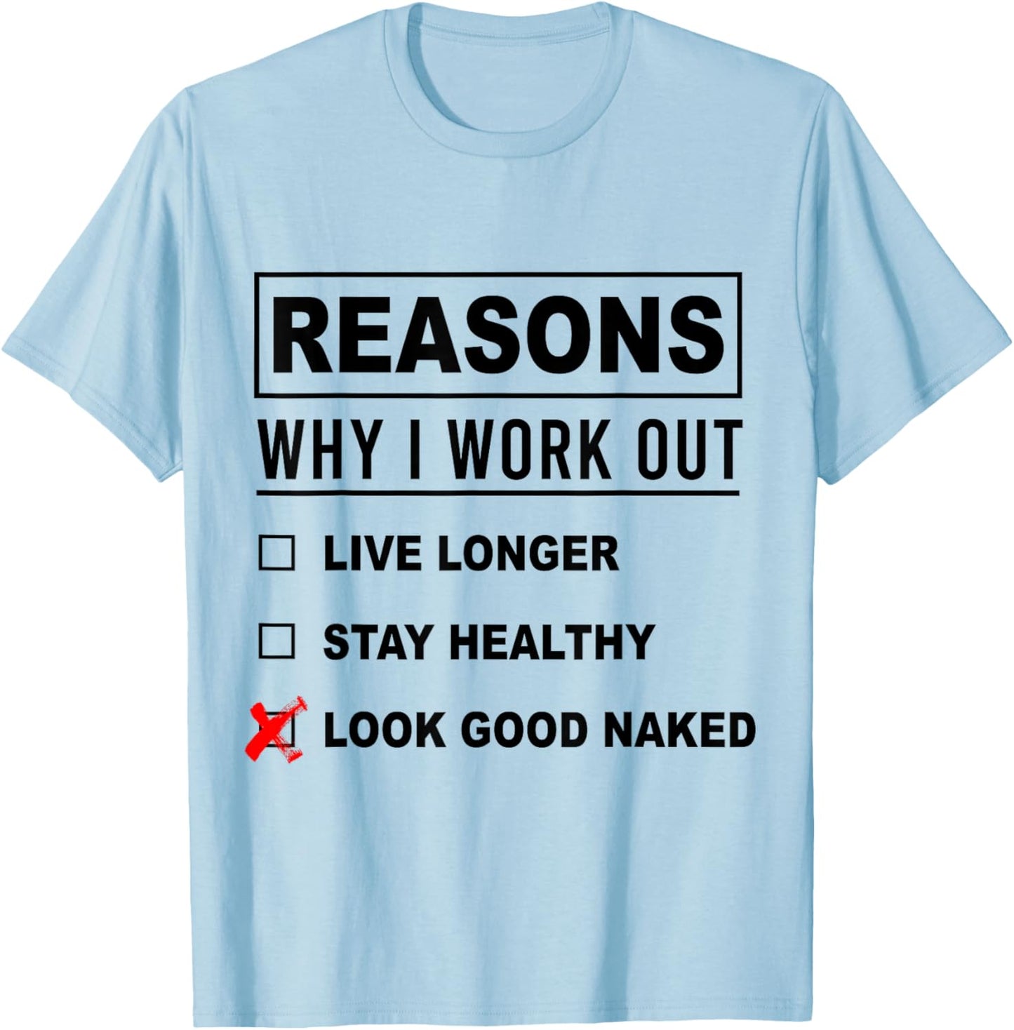Reasons Why I Work Out Funny Workout Fitness Jokes T-Shirt - T-Shirt | Light Blue