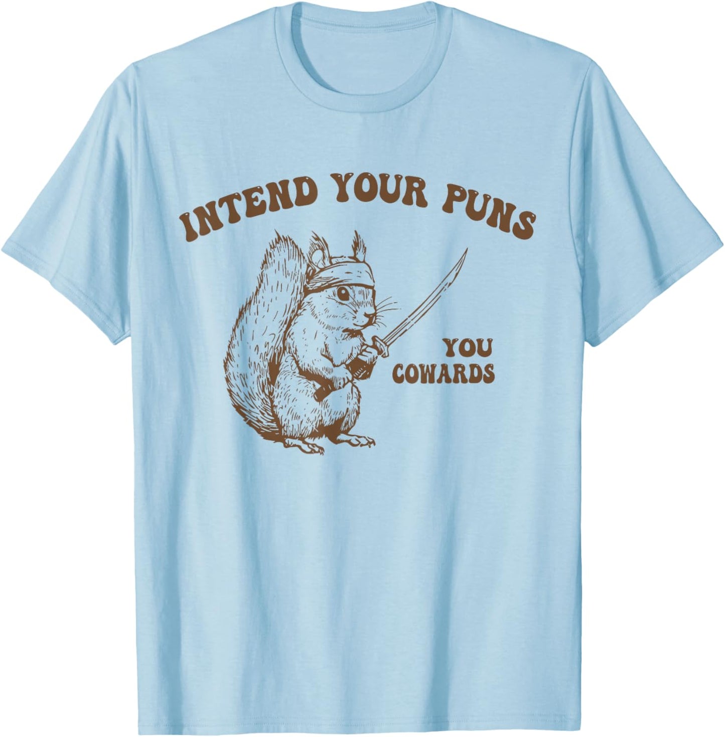 Intend Your Puns You Cowards Funny Sarcastic Squirrel Ninja T-Shirt - T-Shirt | Light Blue