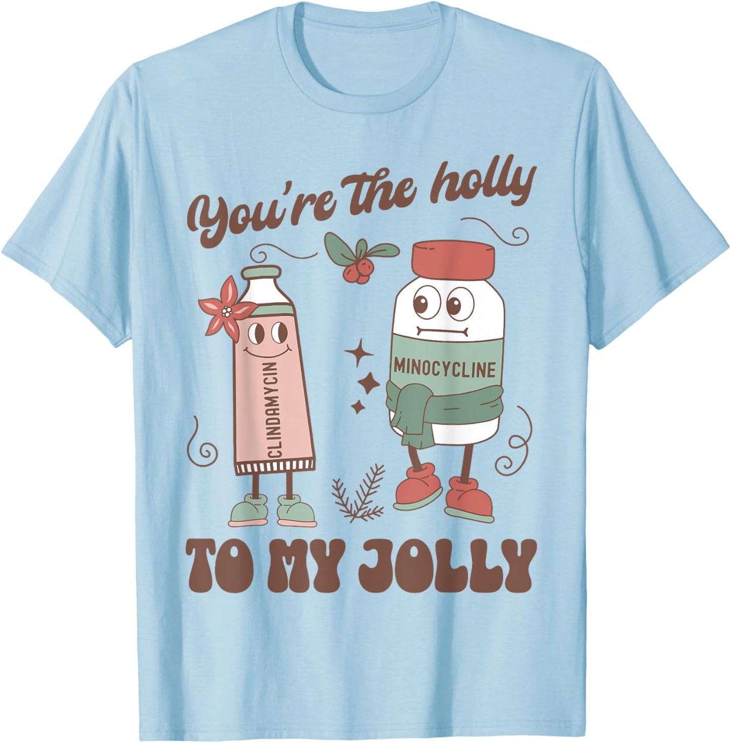 You're The Holly To My Jolly Funny Dermatology Nurse Xmas T-Shirt - T-Shirt | Light Blue
